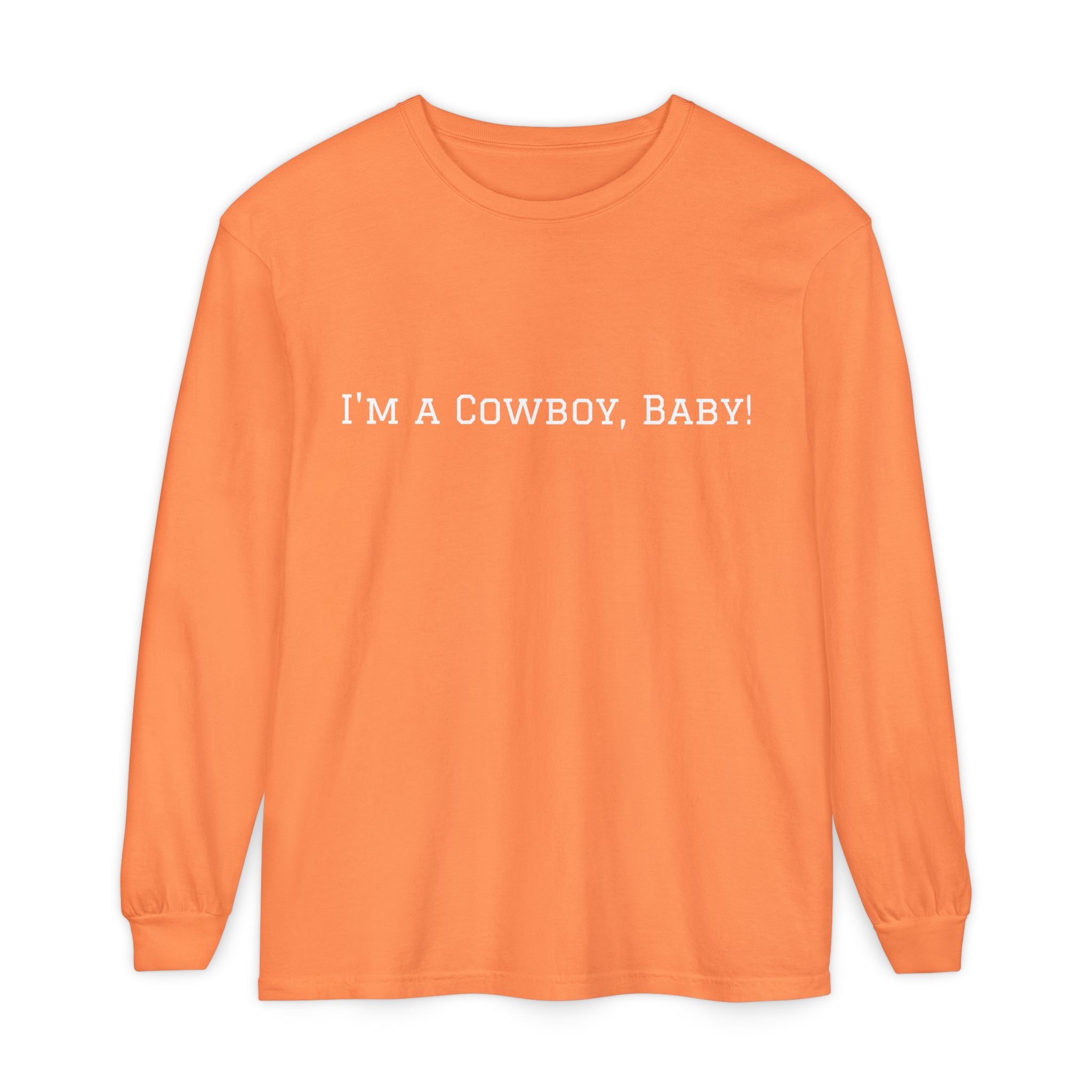 I'm a Cowboy, Baby! Long Sleeve Tee