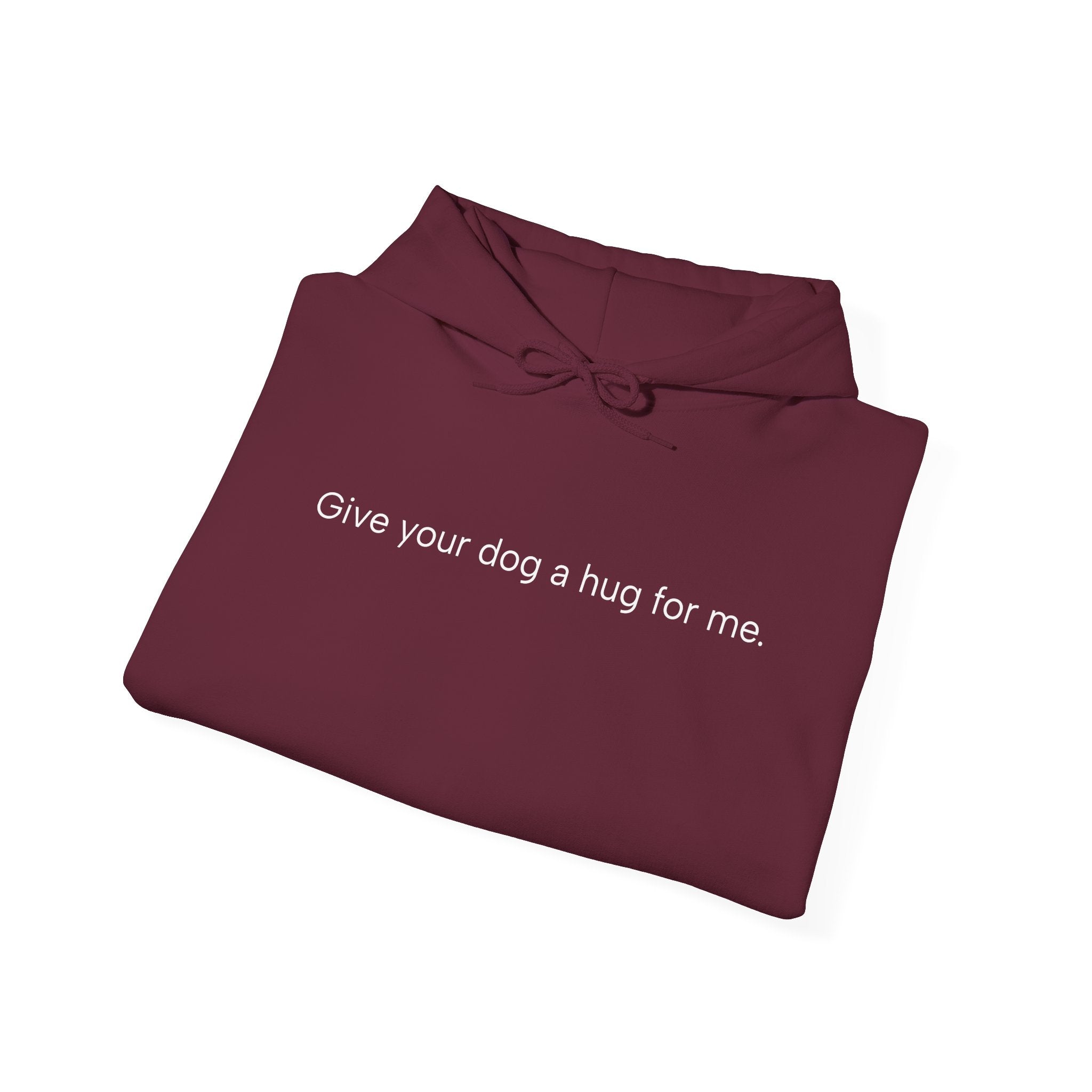 Hoodie — “Give your dog a hug for me.” Minimalist Comfort Dog Lover Sweatshirt