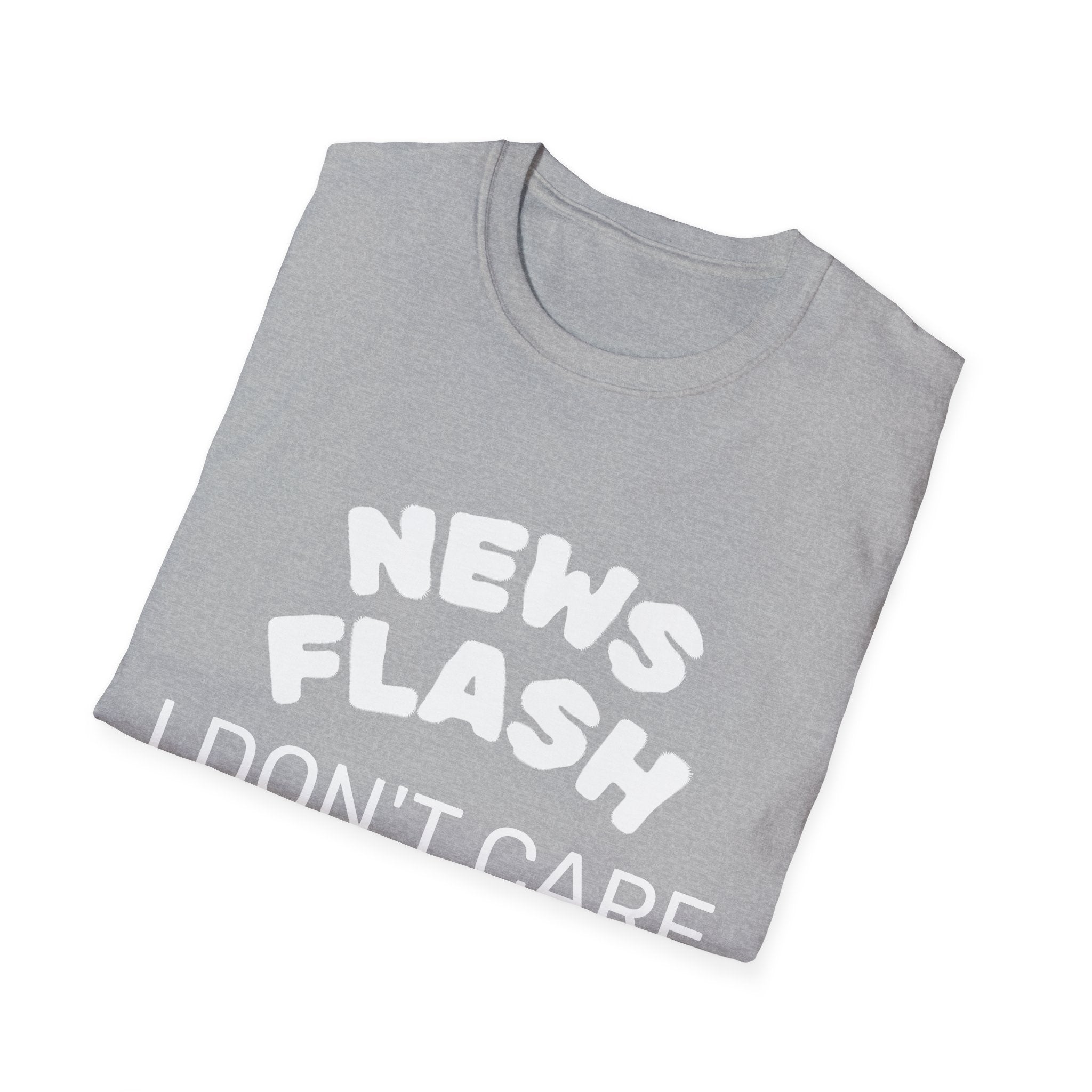 T-Shirt — "News Flash I Don’t Care" Funny Statement Tee