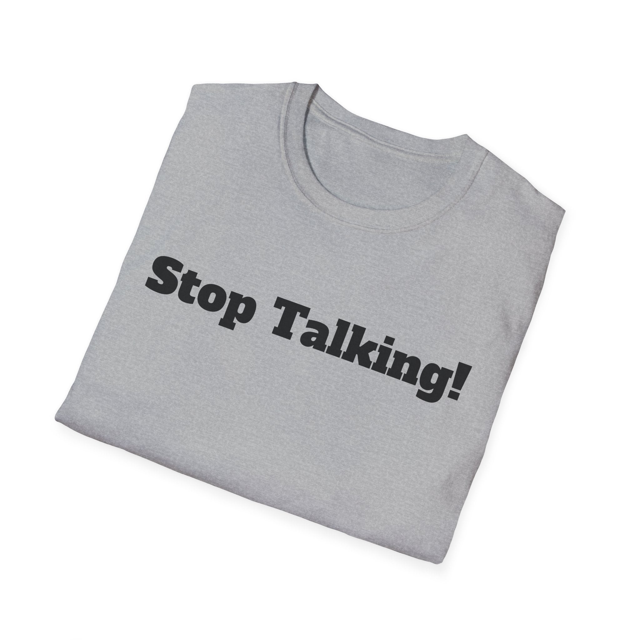 Stop Talking! T-Shirt — Funny Bold Text Graphic Tee