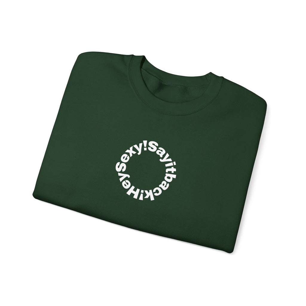 Crewneck Sweatshirt — Circular “Say it back, Sexy!” Text Design