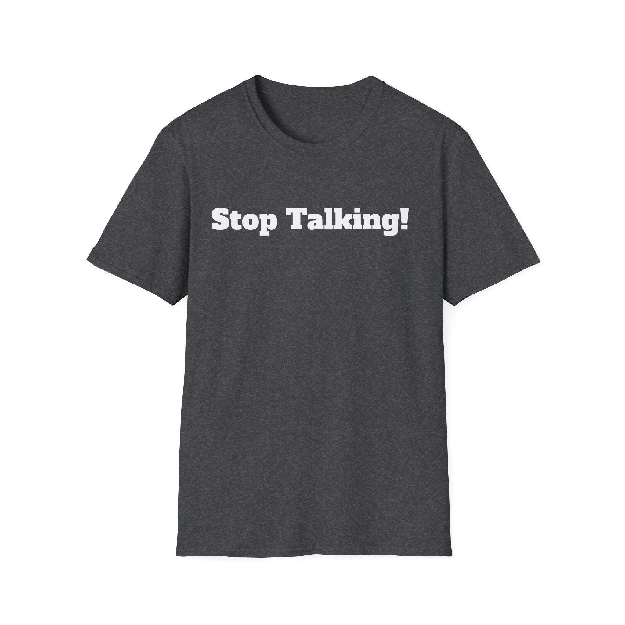 Stop Talking! T-Shirt — Funny Bold Text Graphic Tee