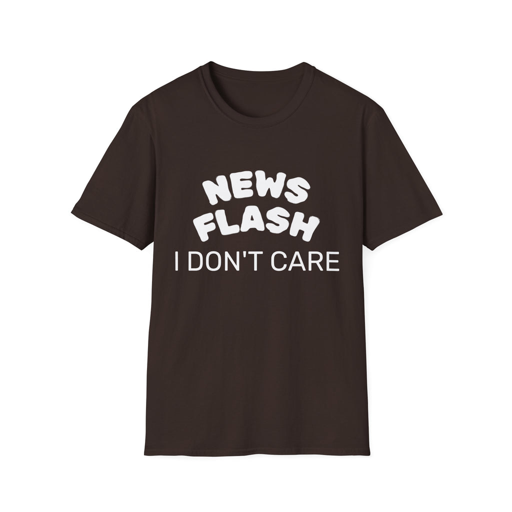 T-Shirt — "News Flash I Don’t Care" Funny Statement Tee