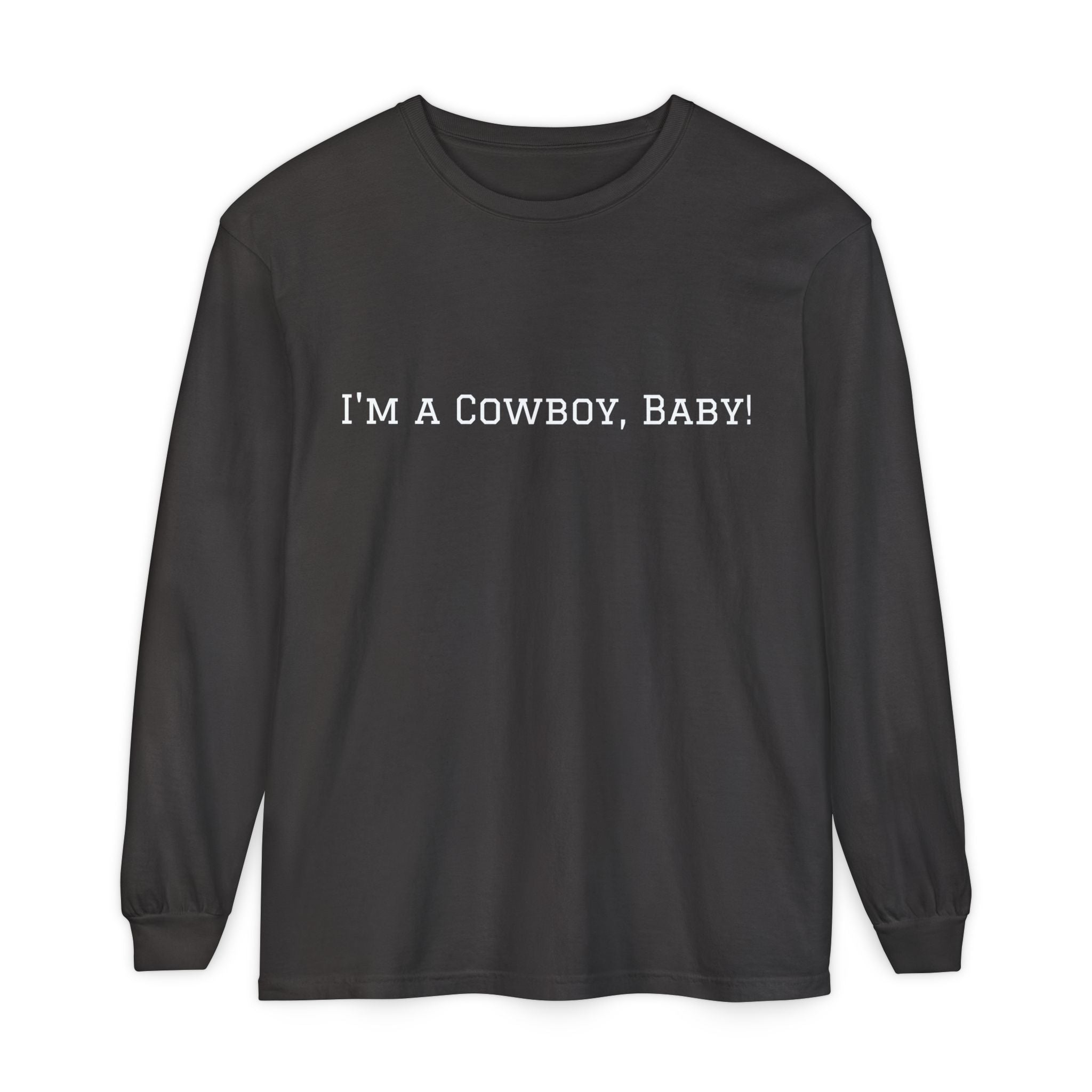 I'm a Cowboy, Baby! Long Sleeve Tee