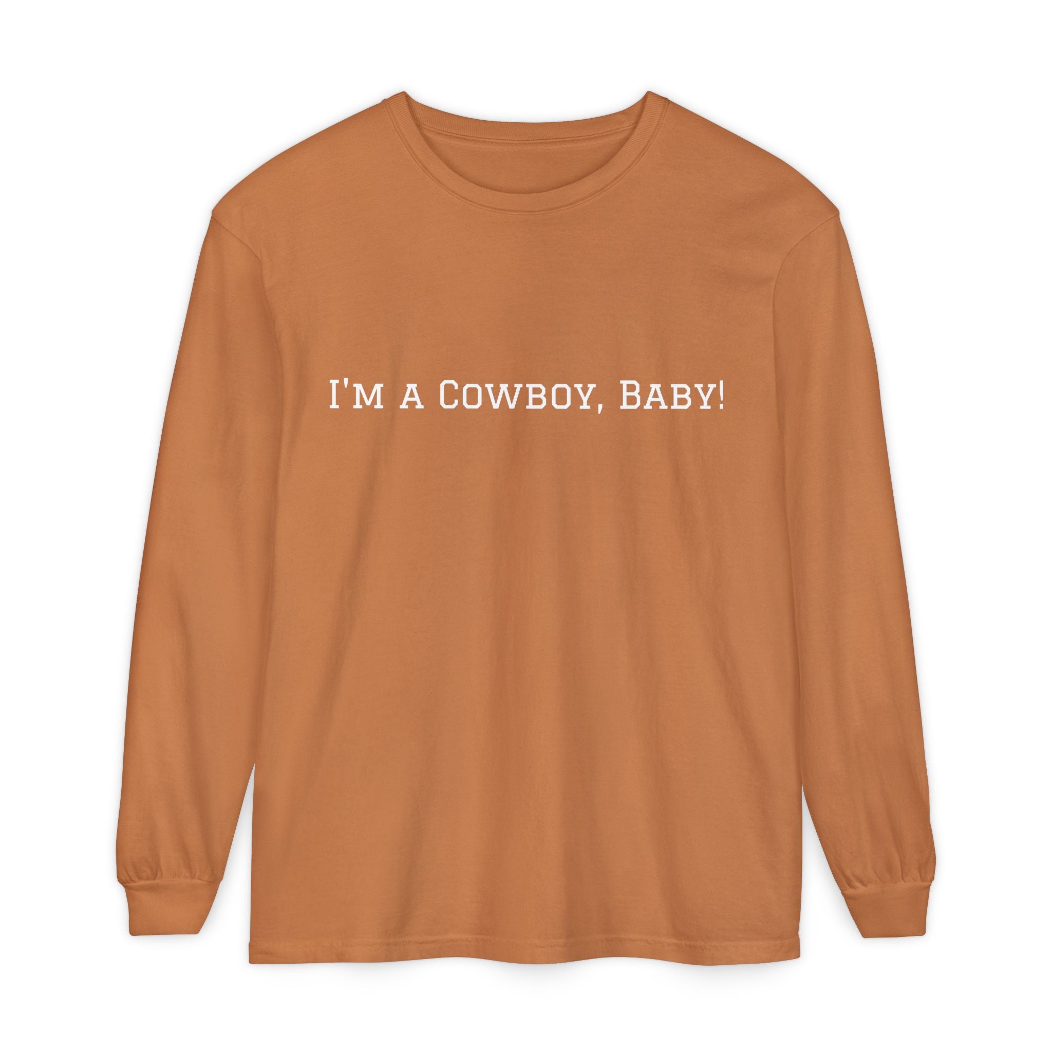 I'm a Cowboy, Baby! Long Sleeve Tee