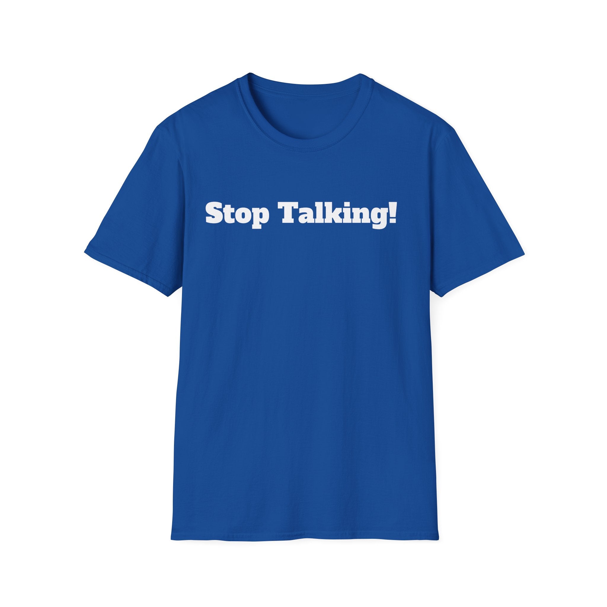 Stop Talking! T-Shirt — Funny Bold Text Graphic Tee
