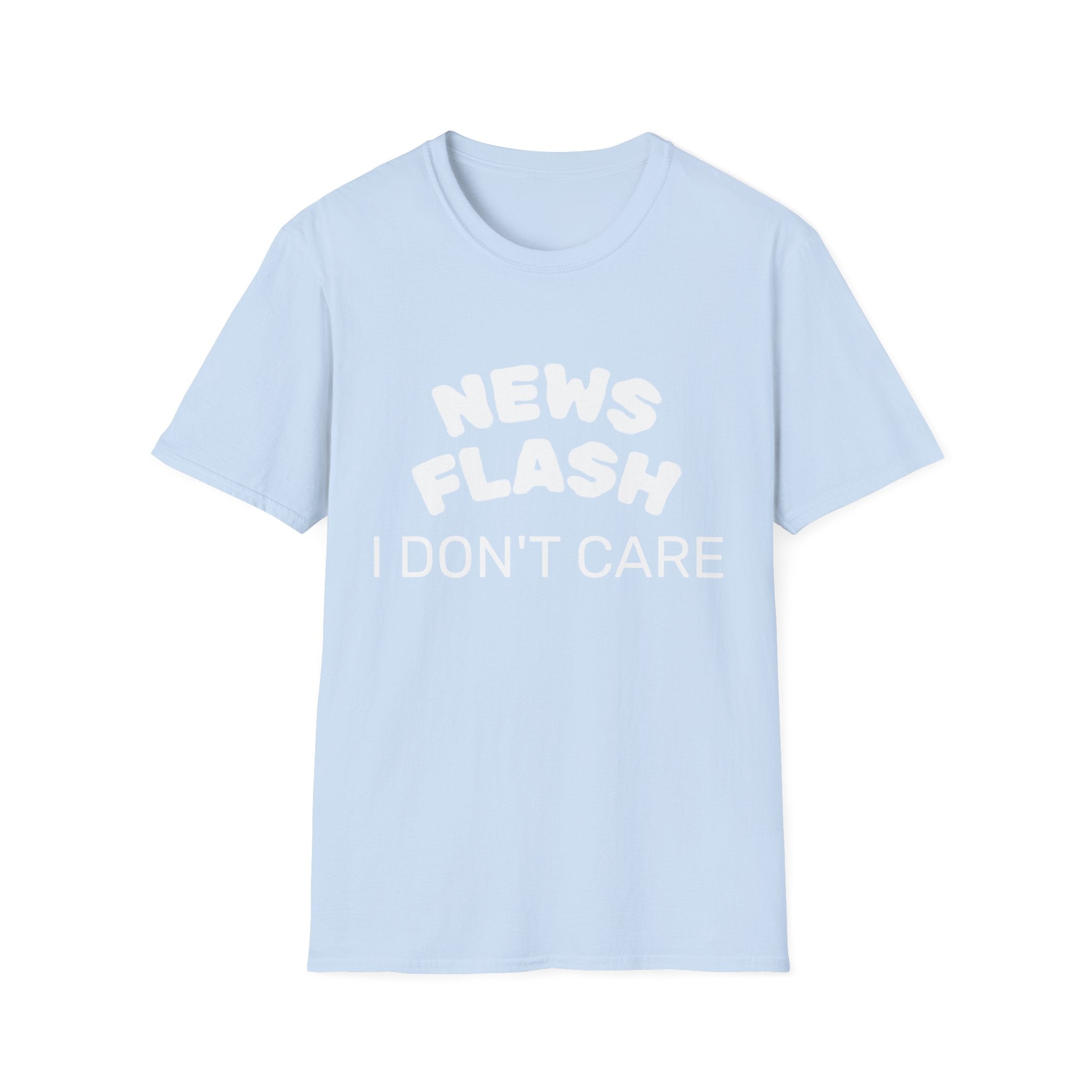 T-Shirt — "News Flash I Don’t Care" Funny Statement Tee