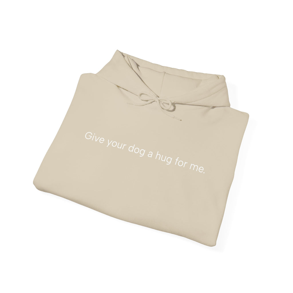 Hoodie — “Give your dog a hug for me.” Minimalist Comfort Dog Lover Sweatshirt