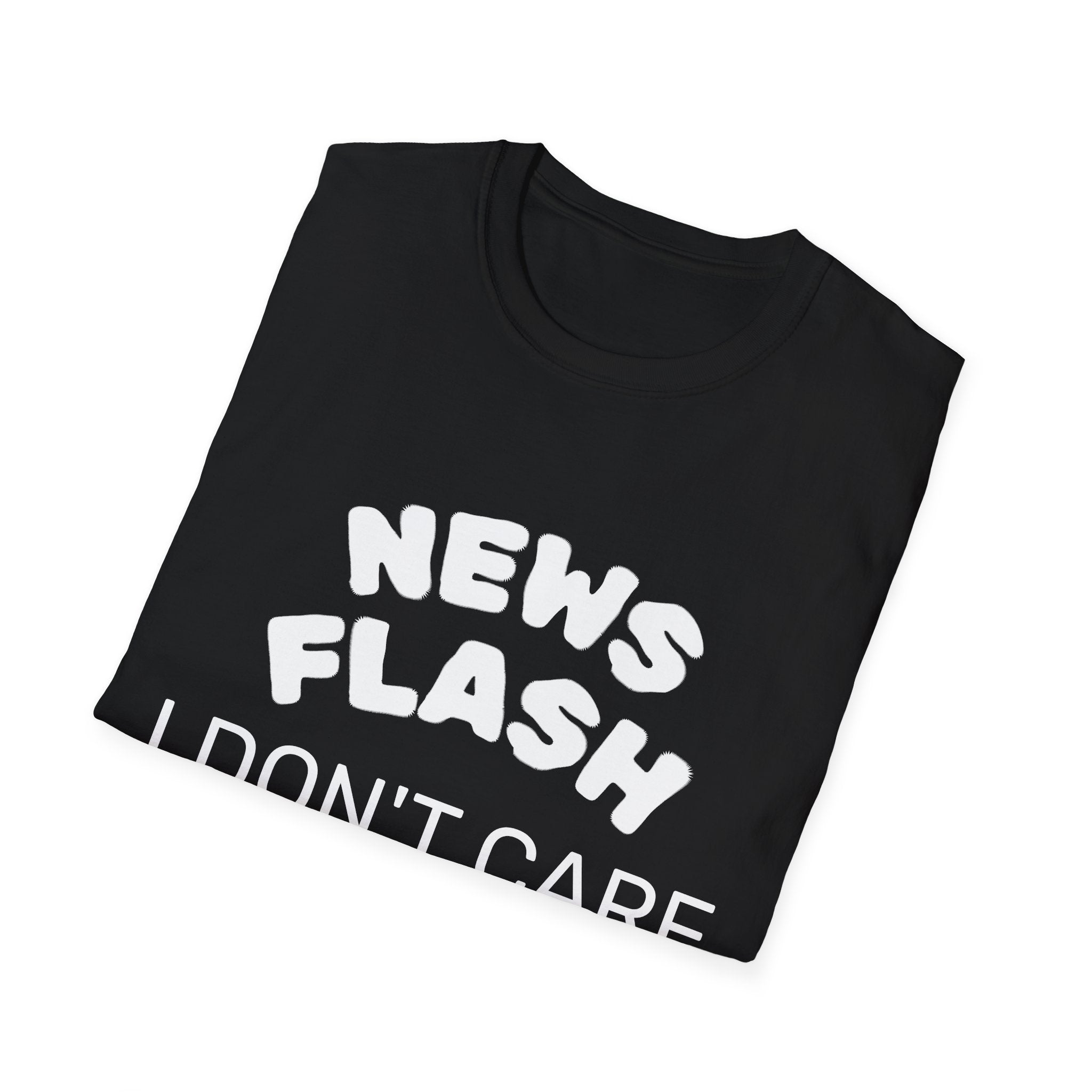 T-Shirt — "News Flash I Don’t Care" Funny Statement Tee