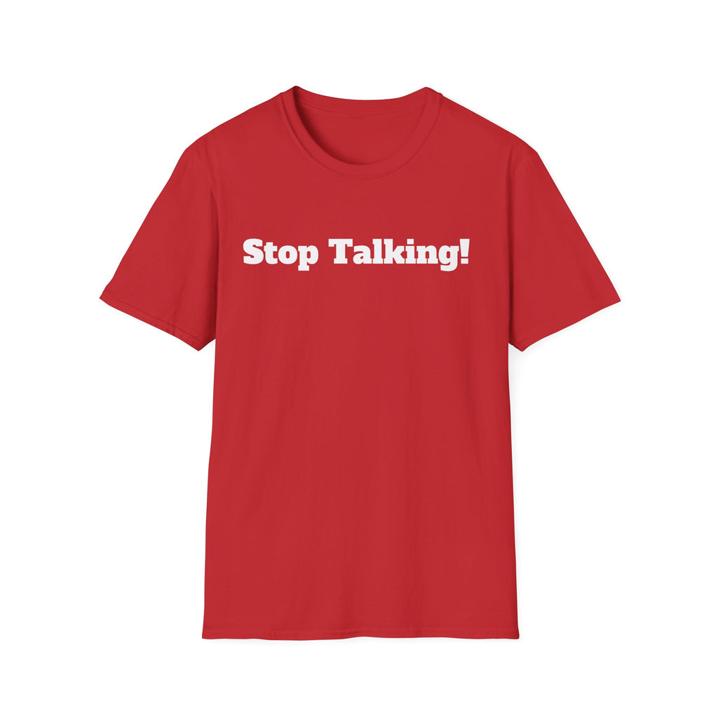Stop Talking! T-Shirt — Funny Bold Text Graphic Tee