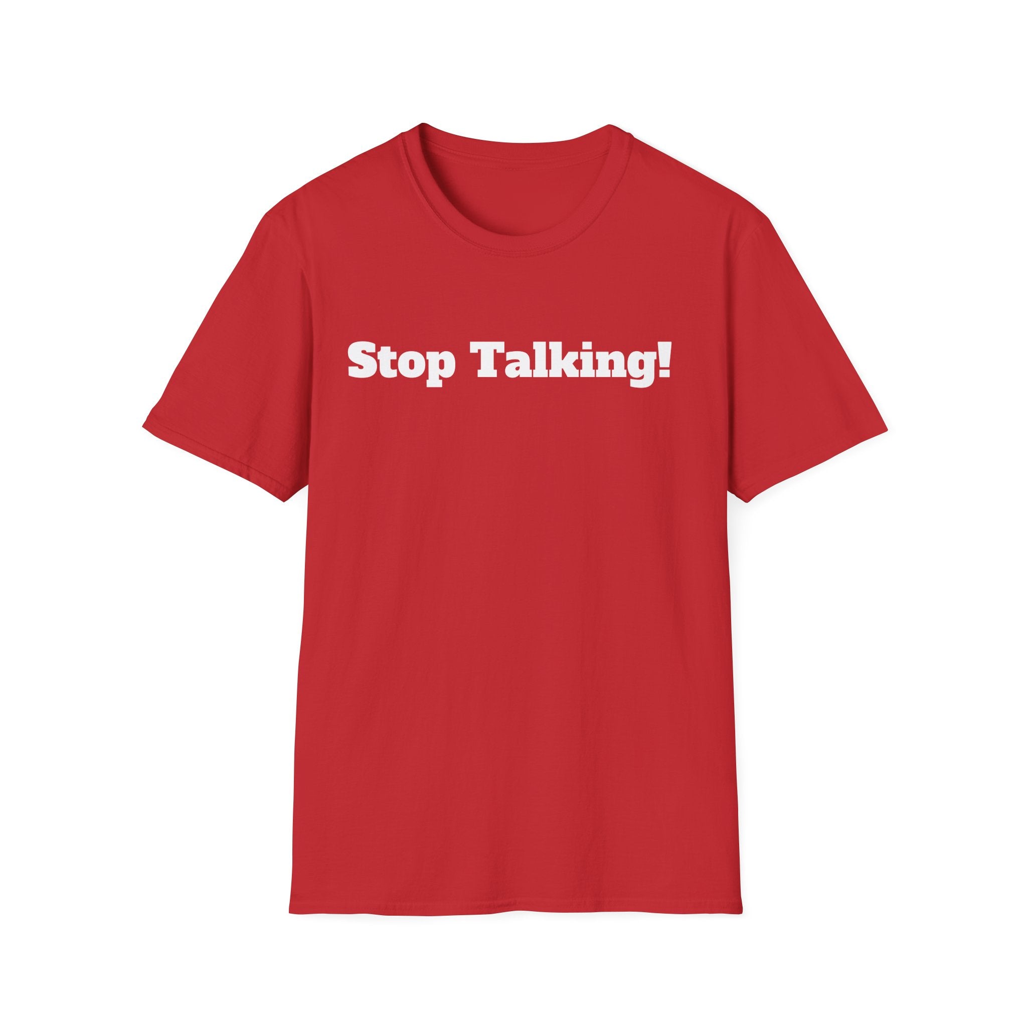Stop Talking! T-Shirt — Funny Bold Text Graphic Tee