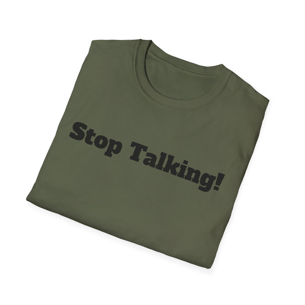 Stop Talking! T-Shirt — Funny Bold Text Graphic Tee