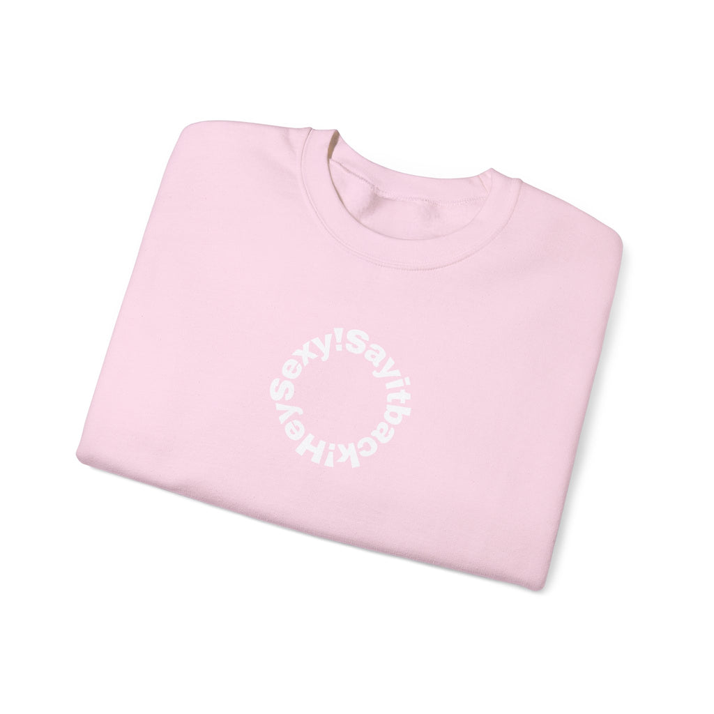 Crewneck Sweatshirt — Circular “Say it back, Sexy!” Text Design