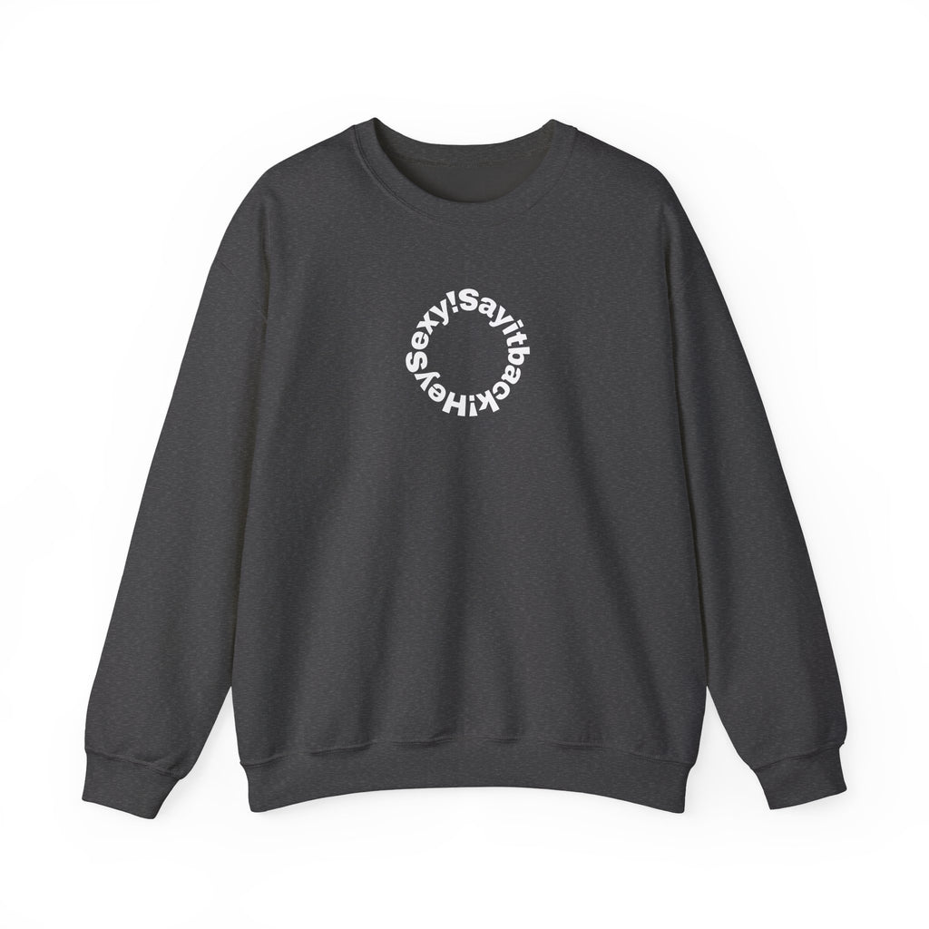 Crewneck Sweatshirt — Circular “Say it back, Sexy!” Text Design