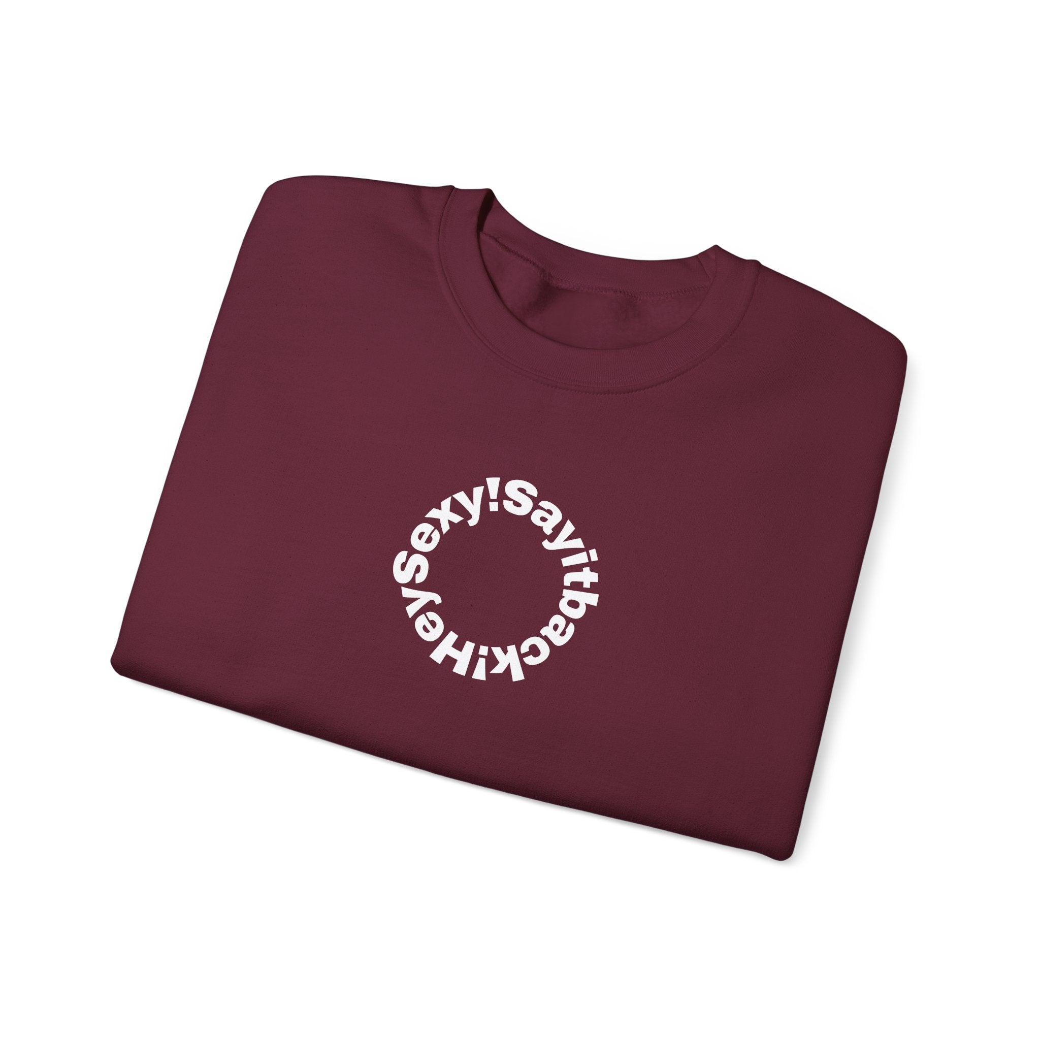 Crewneck Sweatshirt — Circular “Say it back, Sexy!” Text Design