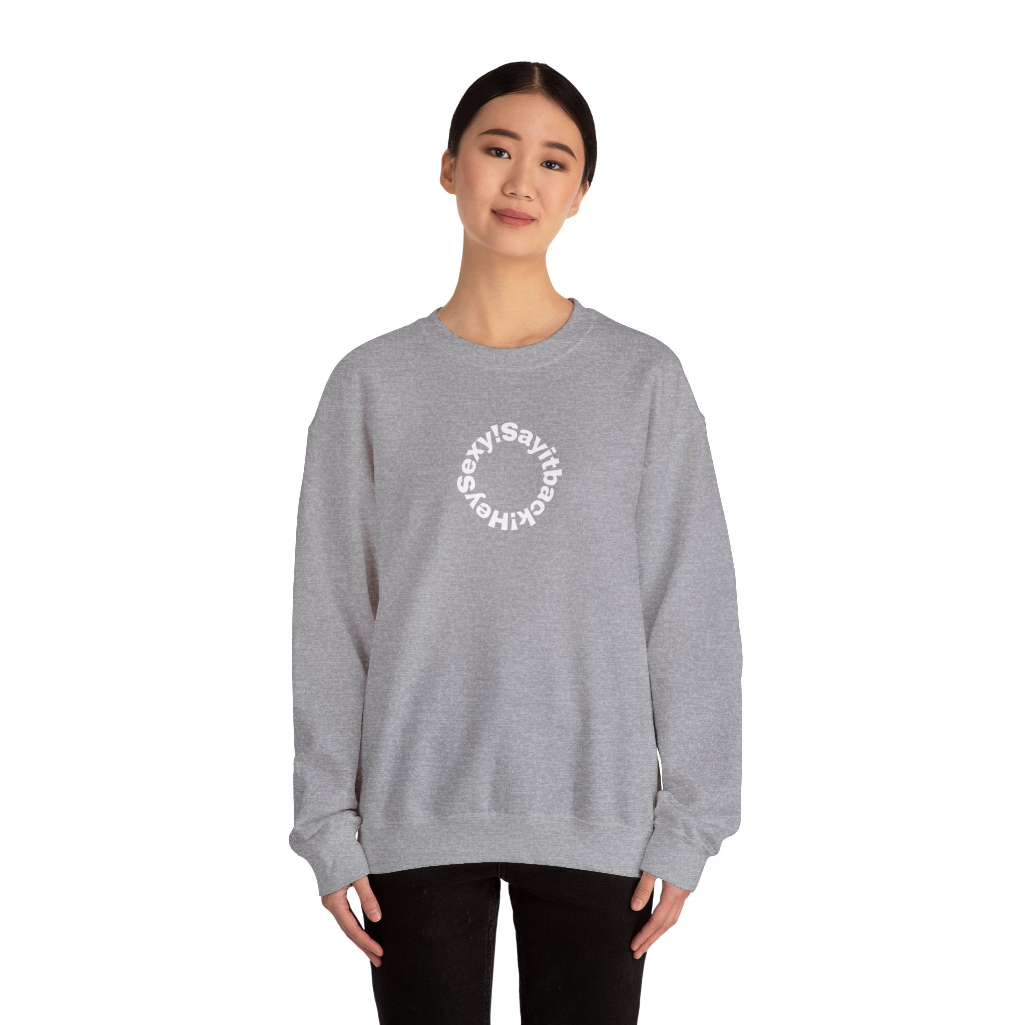Crewneck Sweatshirt — Circular “Say it back, Sexy!” Text Design