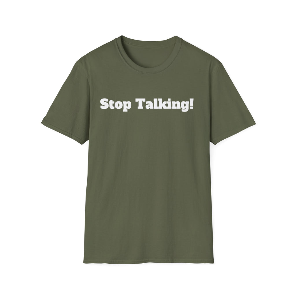 Stop Talking! T-Shirt — Funny Bold Text Graphic Tee