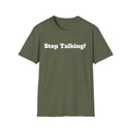 Stop Talking! T-Shirt — Funny Bold Text Graphic Tee