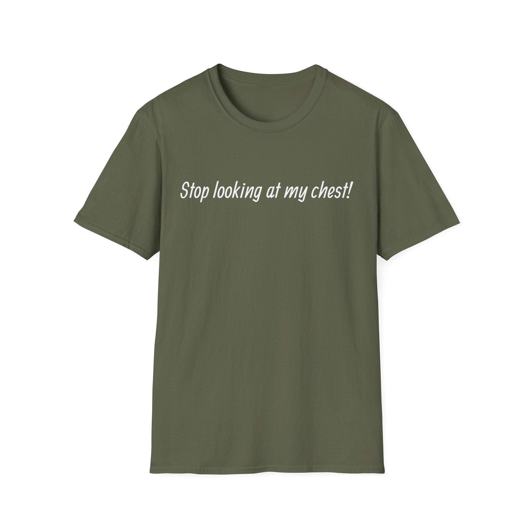 T-Shirt — "Stop looking at my chest!" Funny Statement Tee