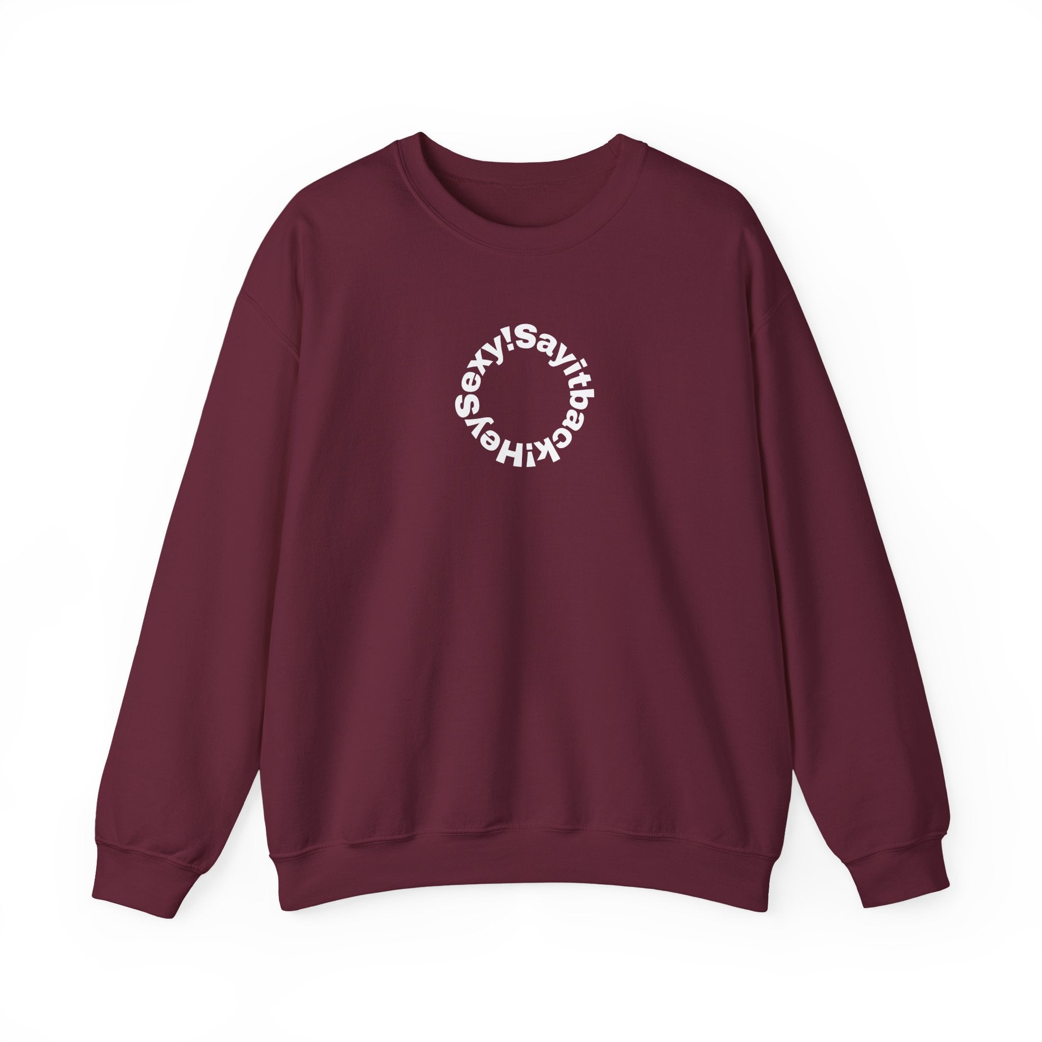 Crewneck Sweatshirt — Circular “Say it back, Sexy!” Text Design