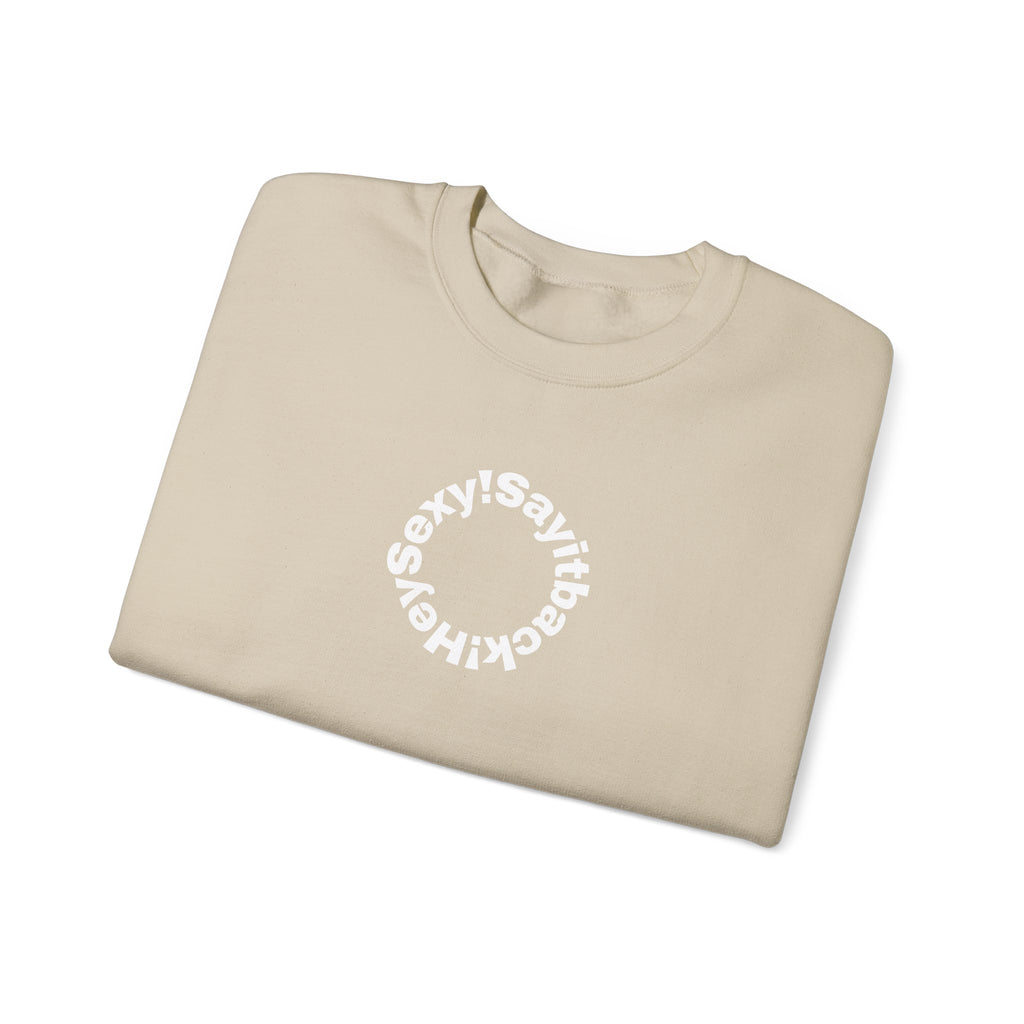 Crewneck Sweatshirt — Circular “Say it back, Sexy!” Text Design