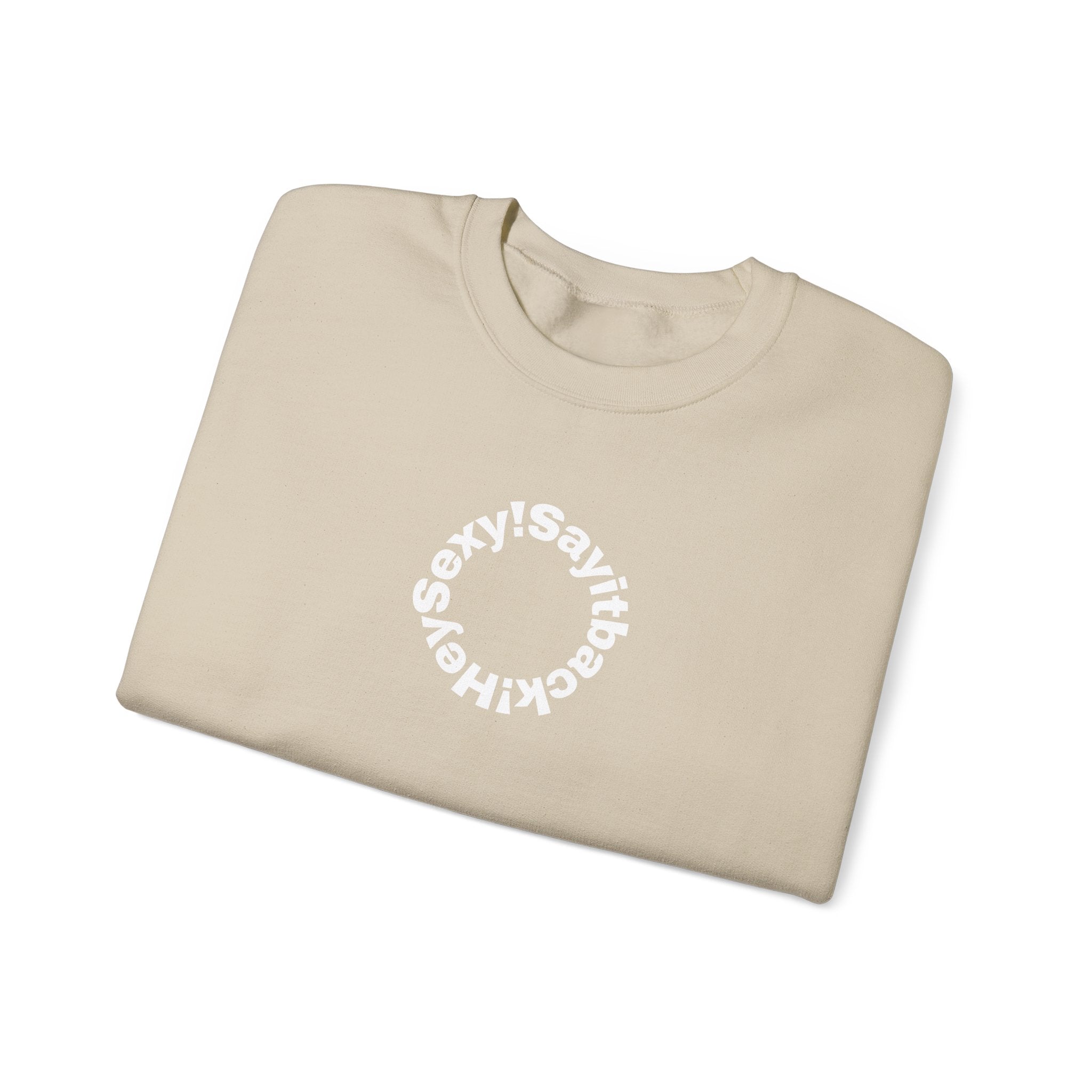 Crewneck Sweatshirt — Circular “Say it back, Sexy!” Text Design