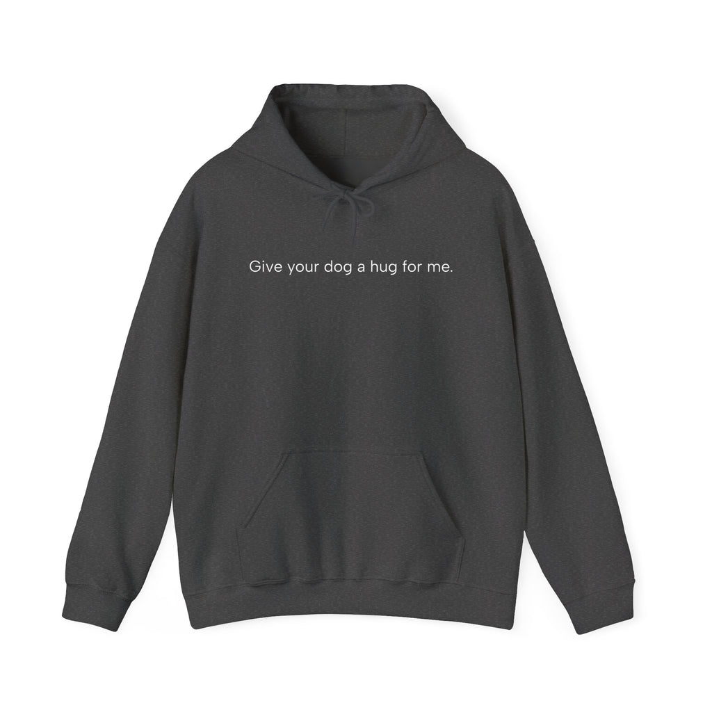 Hoodie — “Give your dog a hug for me.” Minimalist Comfort Dog Lover Sweatshirt