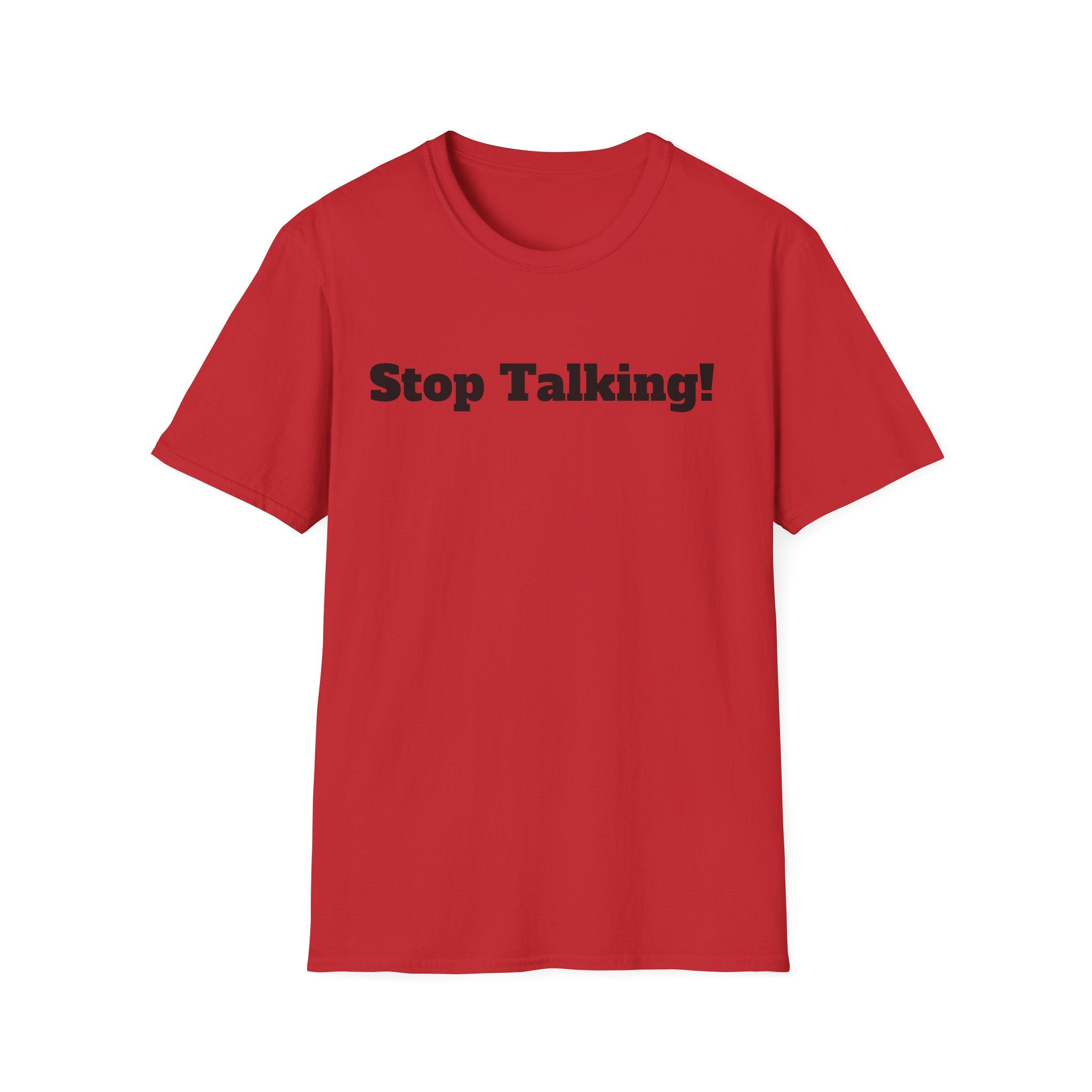 Stop Talking! T-Shirt — Funny Bold Text Graphic Tee