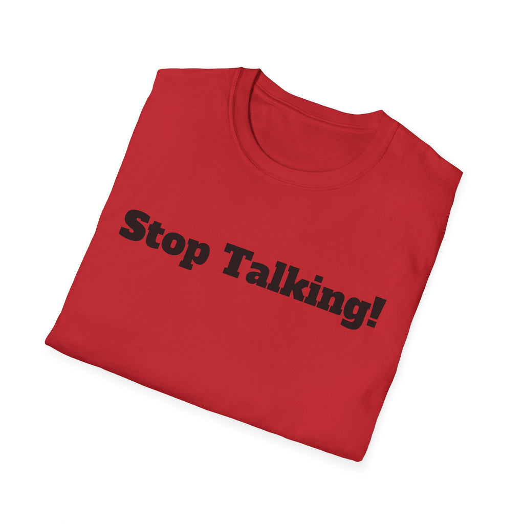 Stop Talking! T-Shirt — Funny Bold Text Graphic Tee