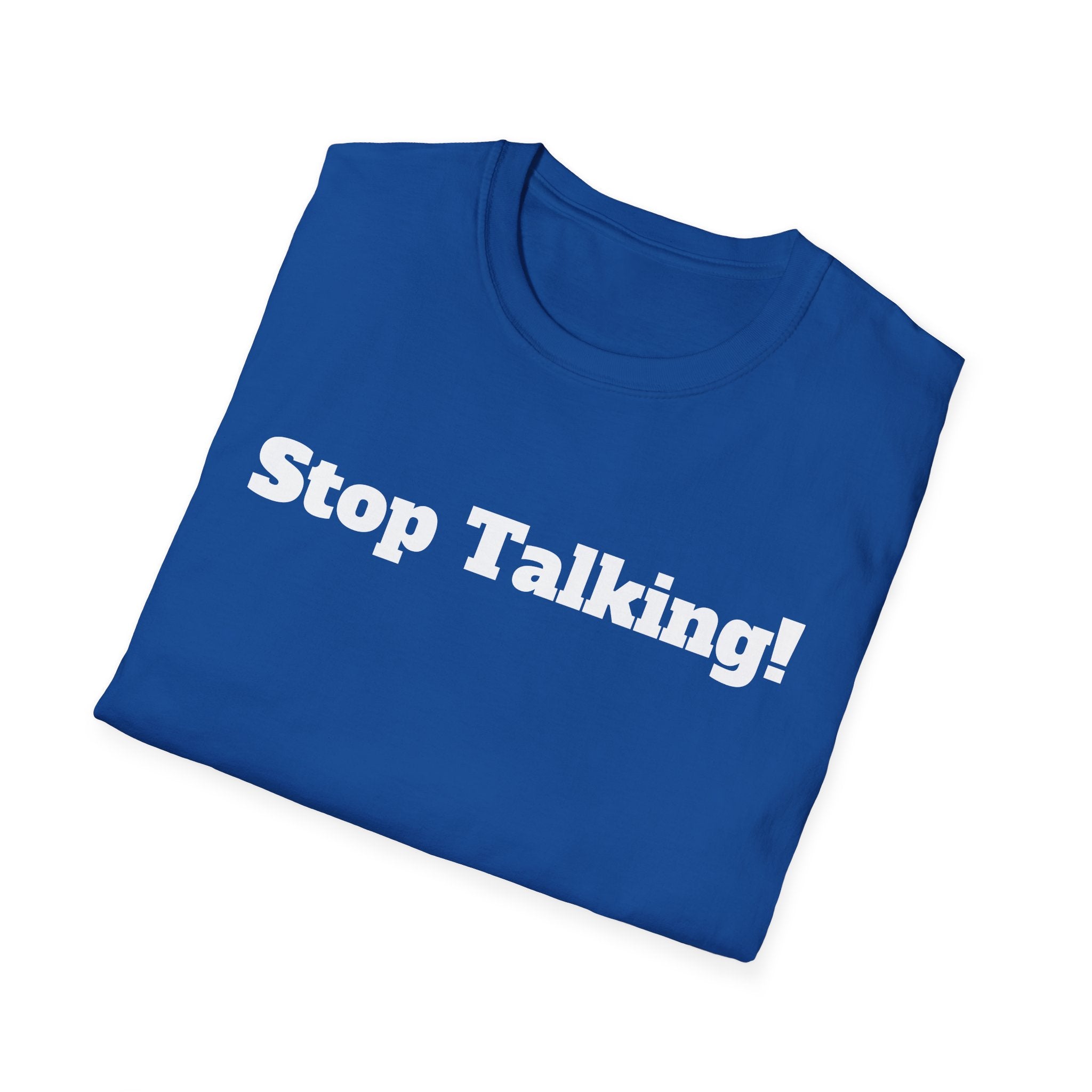 Stop Talking! T-Shirt — Funny Bold Text Graphic Tee