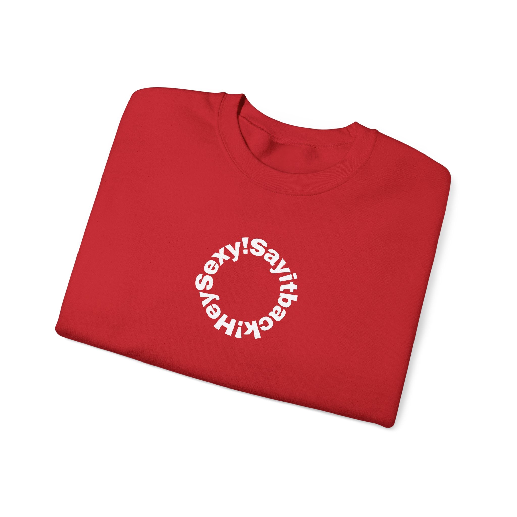 Crewneck Sweatshirt — Circular “Say it back, Sexy!” Text Design