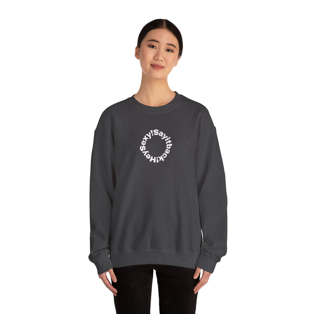 Crewneck Sweatshirt — Circular “Say it back, Sexy!” Text Design