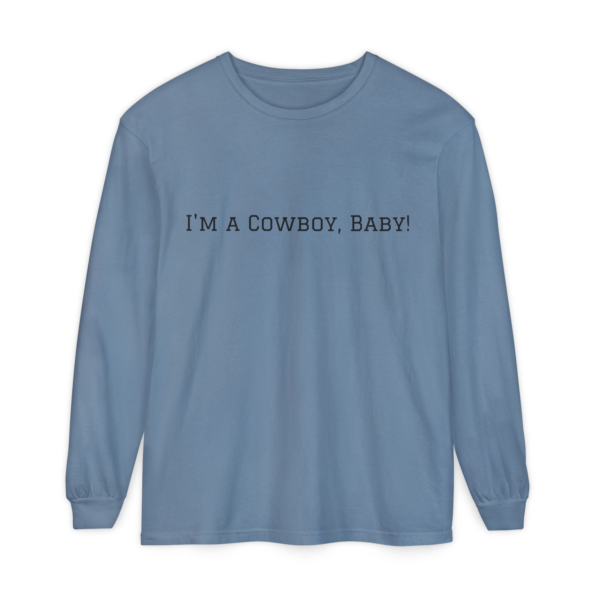 I'm a Cowboy, Baby! Long Sleeve Tee
