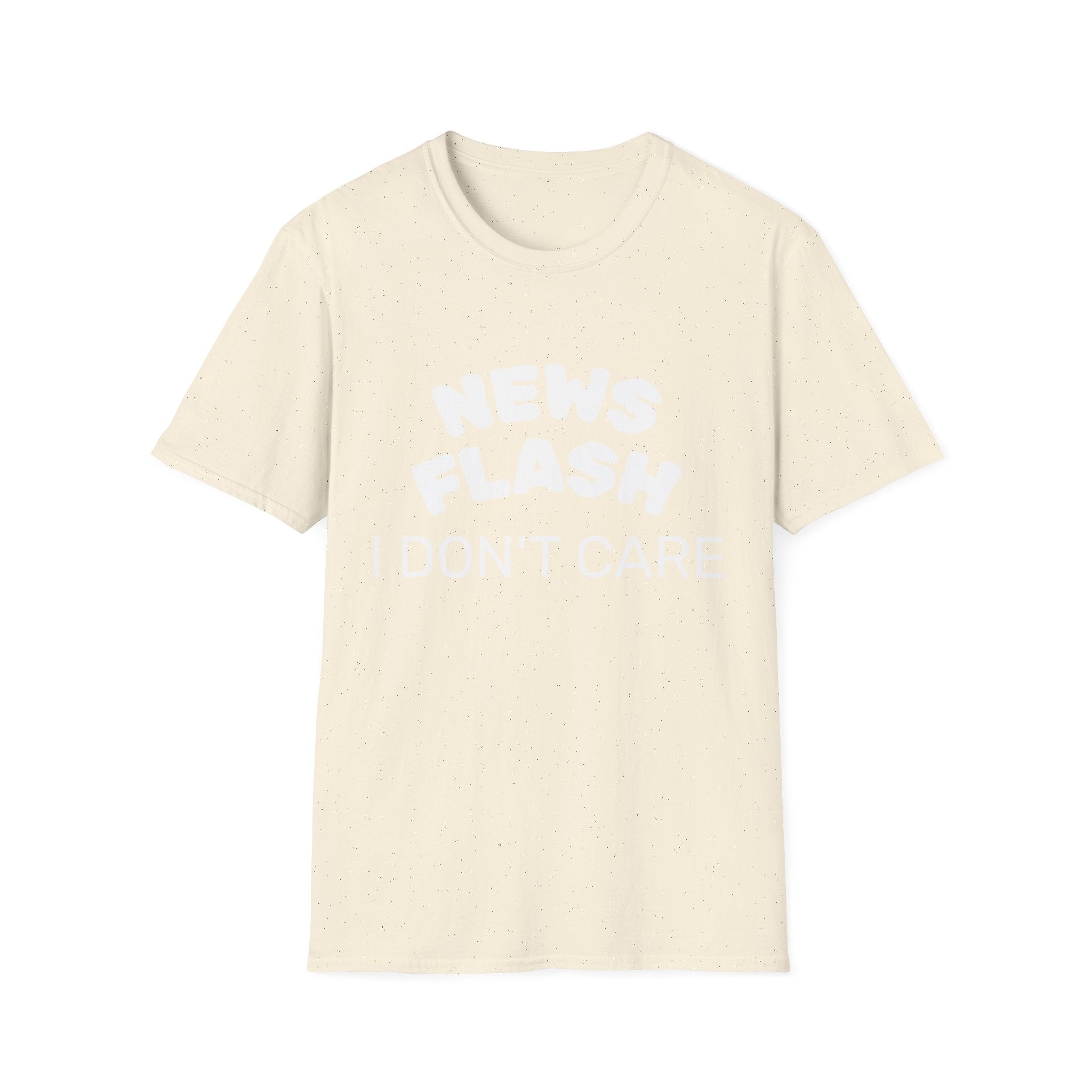 T-Shirt — "News Flash I Don’t Care" Funny Statement Tee