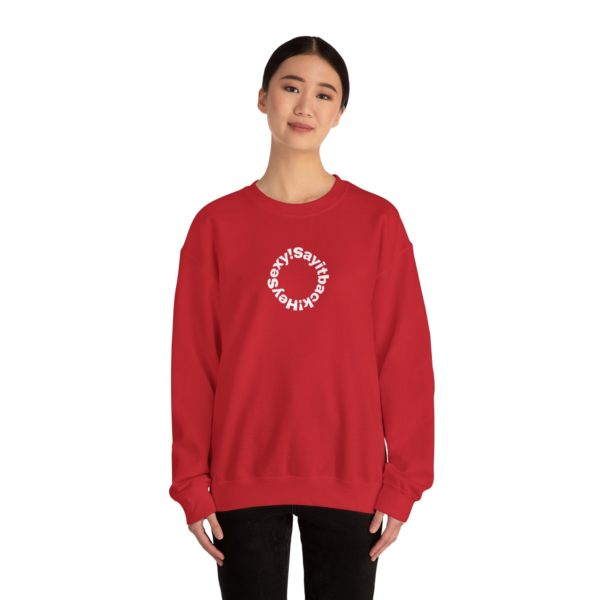 Crewneck Sweatshirt — Circular “Say it back, Sexy!” Text Design