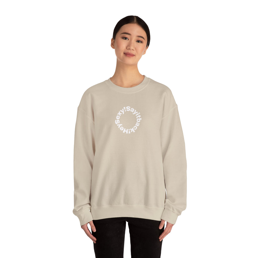 Crewneck Sweatshirt — Circular “Say it back, Sexy!” Text Design