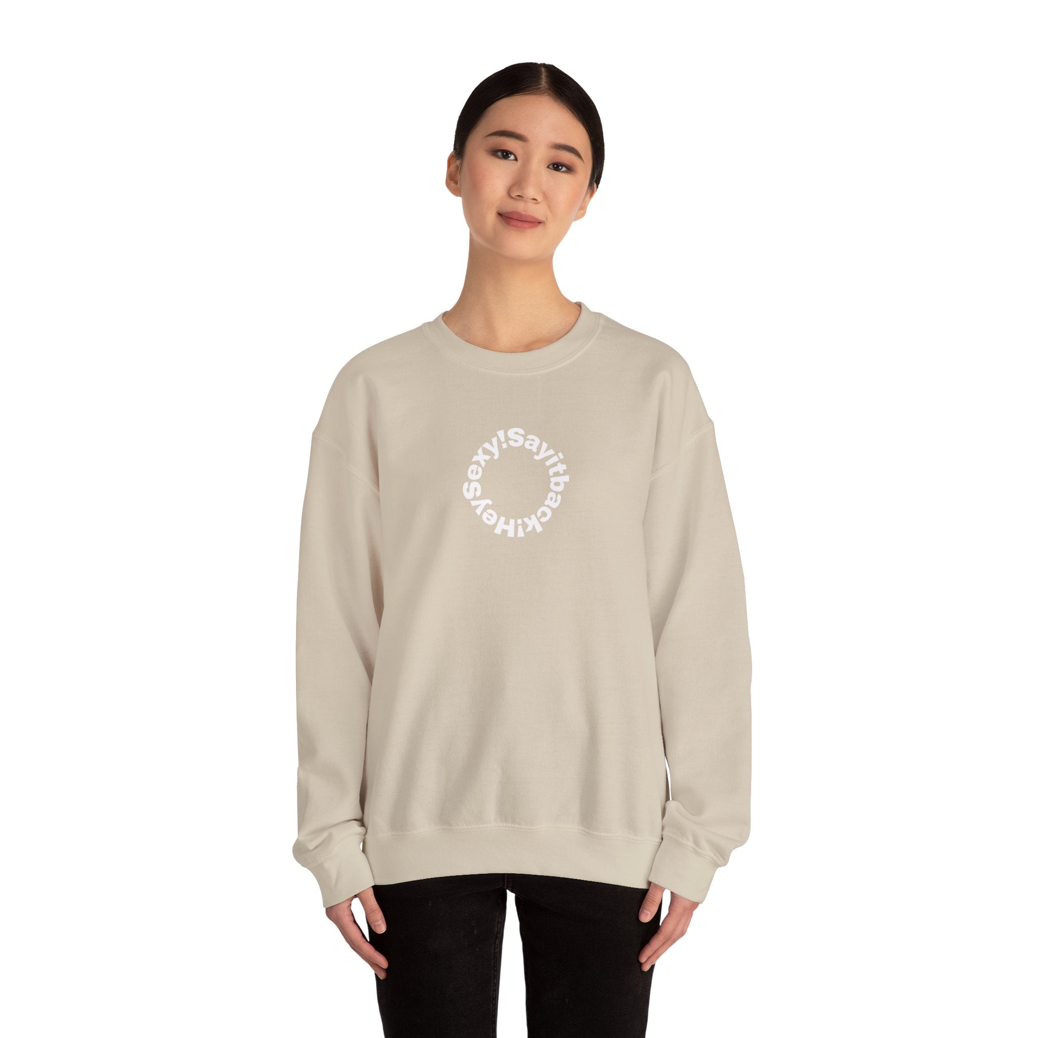 Crewneck Sweatshirt — Circular “Say it back, Sexy!” Text Design