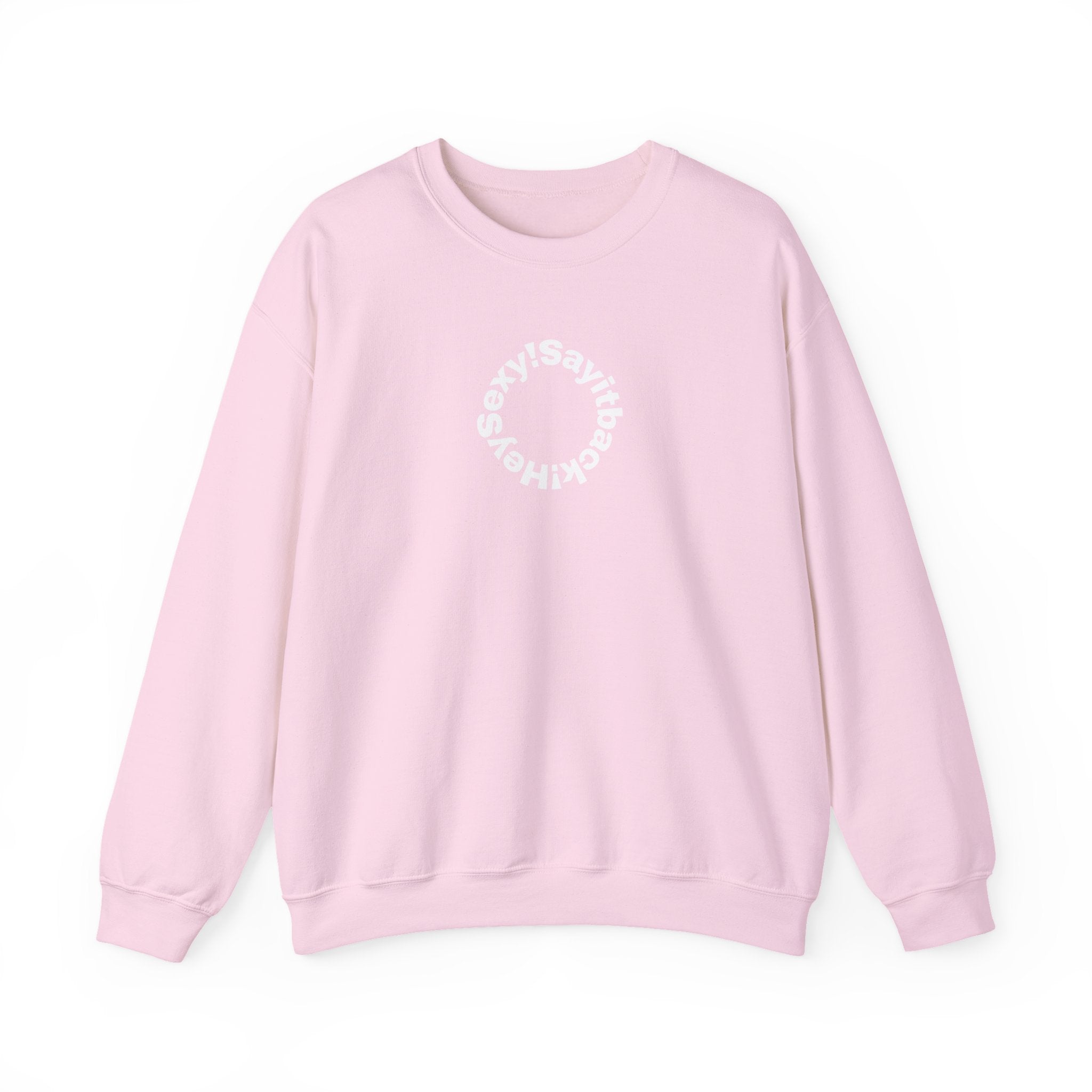 Crewneck Sweatshirt — Circular “Say it back, Sexy!” Text Design
