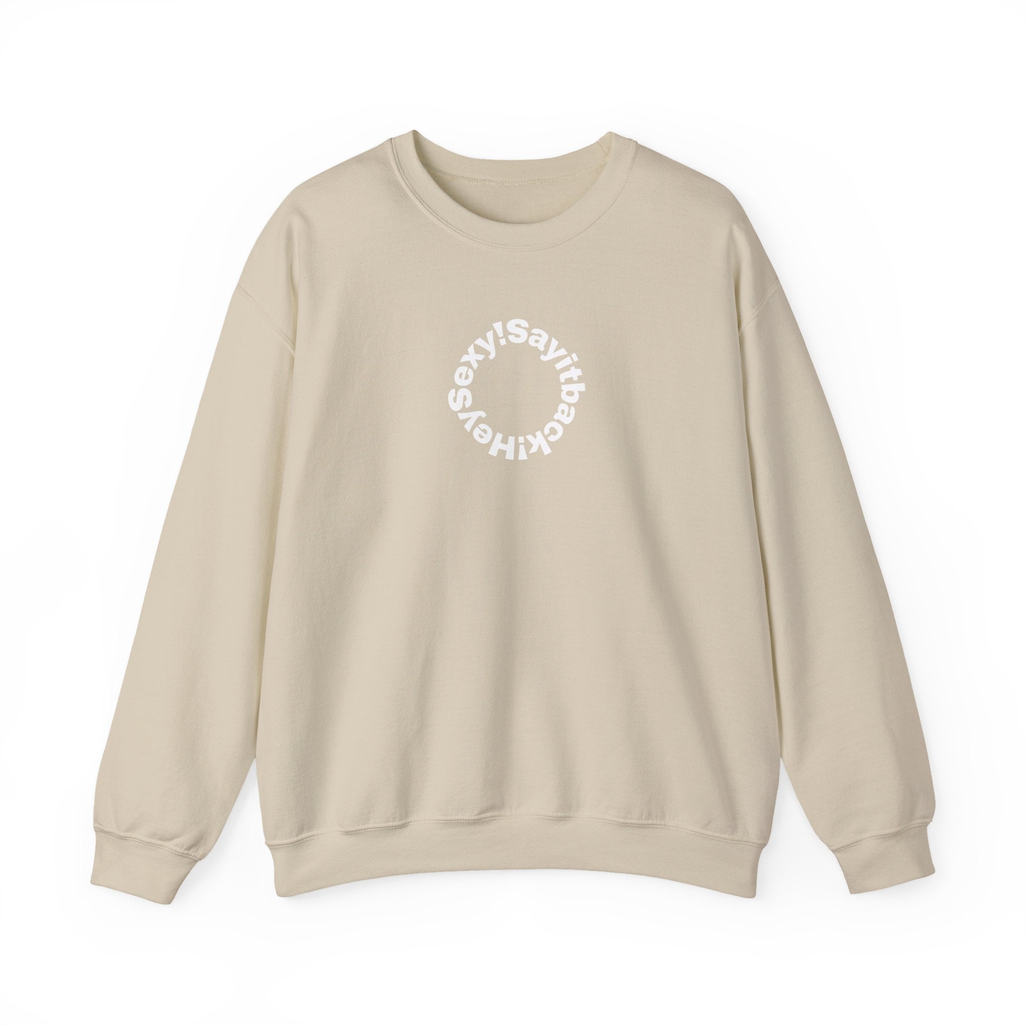 Crewneck Sweatshirt — Circular “Say it back, Sexy!” Text Design