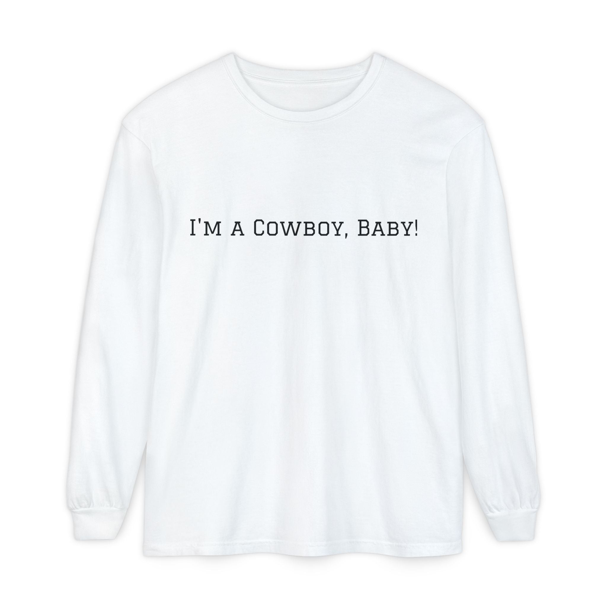 I'm a Cowboy, Baby! Long Sleeve Tee