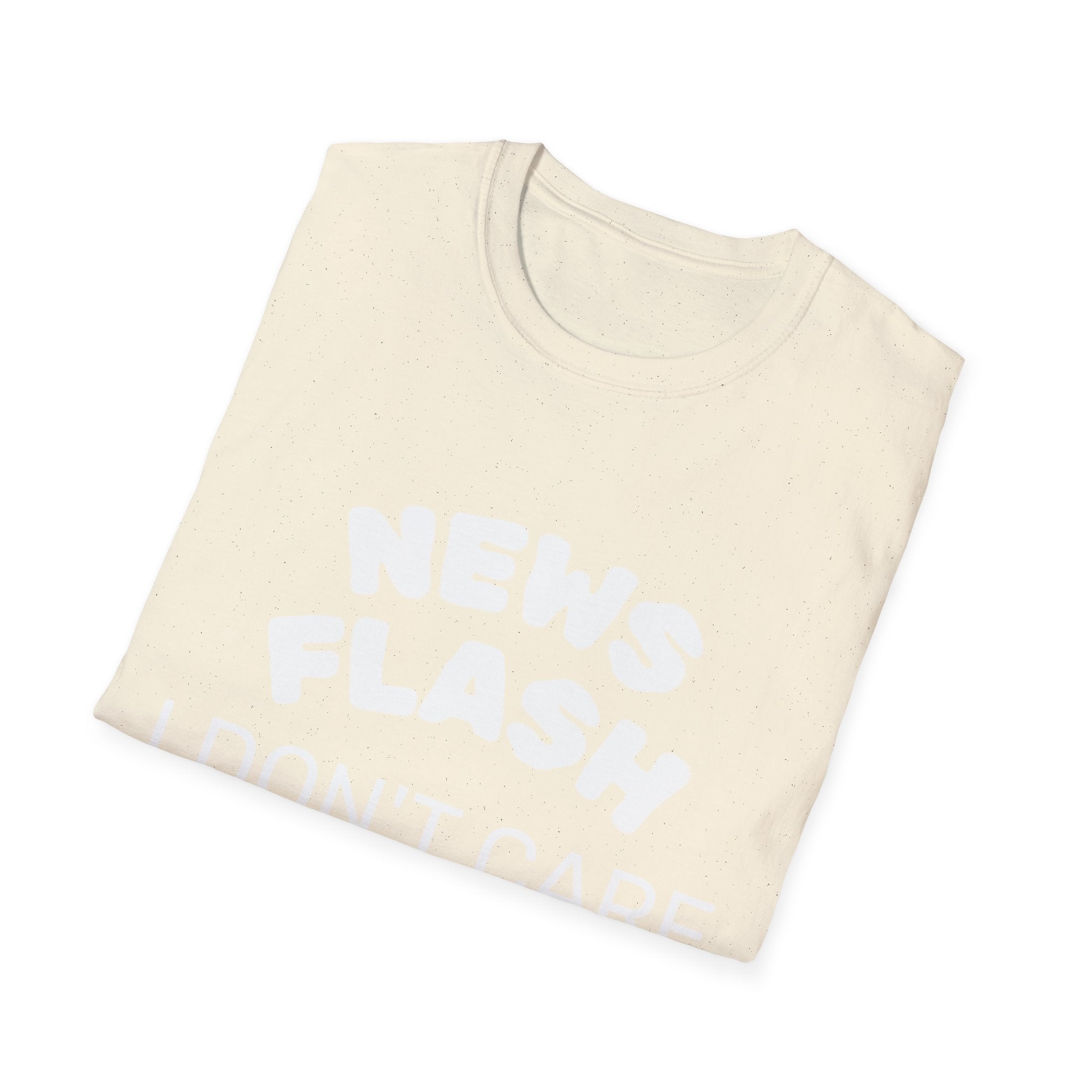 T-Shirt — "News Flash I Don’t Care" Funny Statement Tee