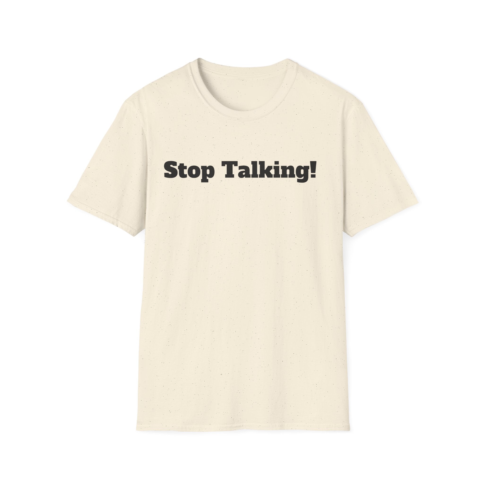 Stop Talking! T-Shirt — Funny Bold Text Graphic Tee
