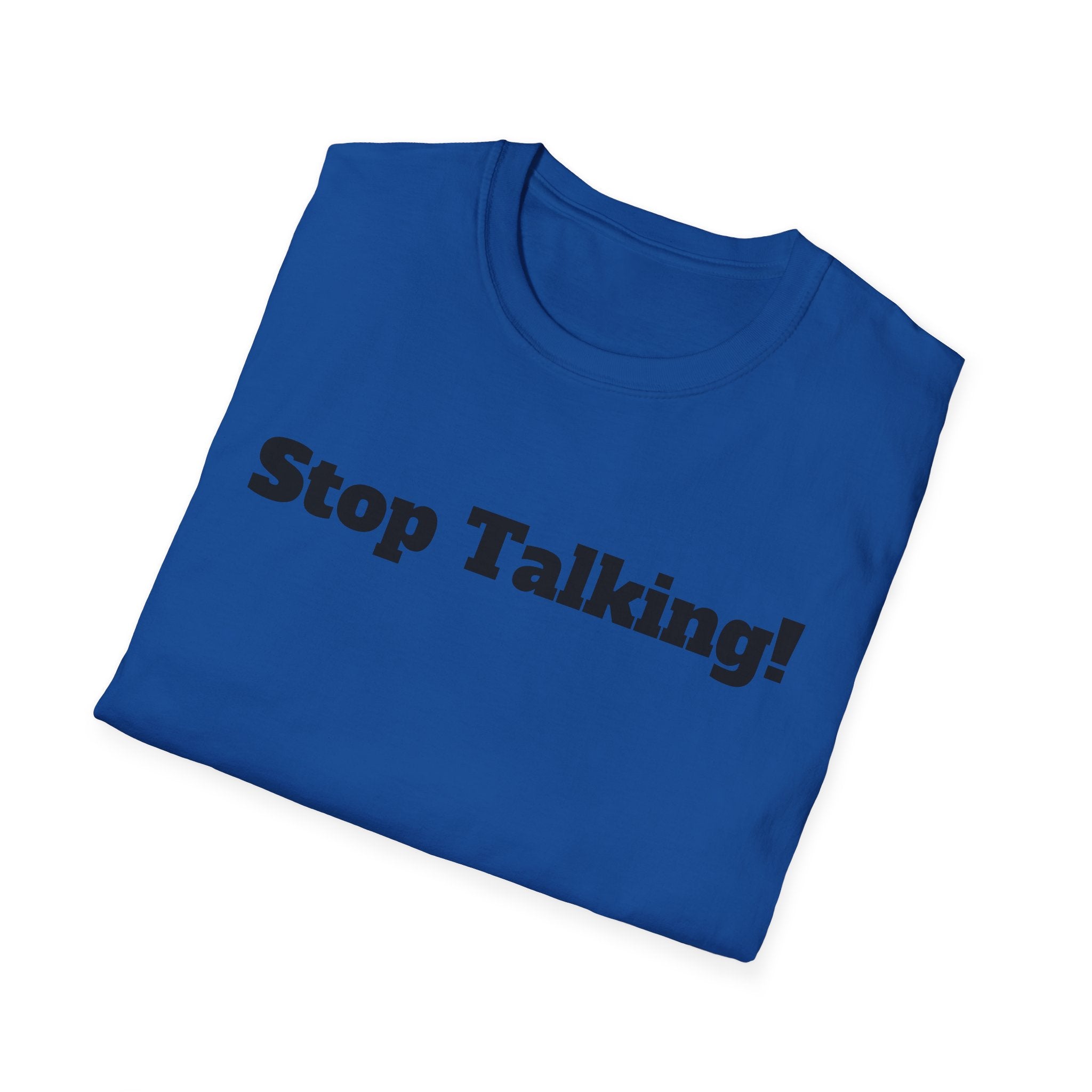 Stop Talking! T-Shirt — Funny Bold Text Graphic Tee