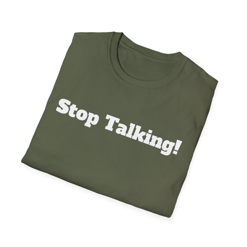 Stop Talking! T-Shirt — Funny Bold Text Graphic Tee