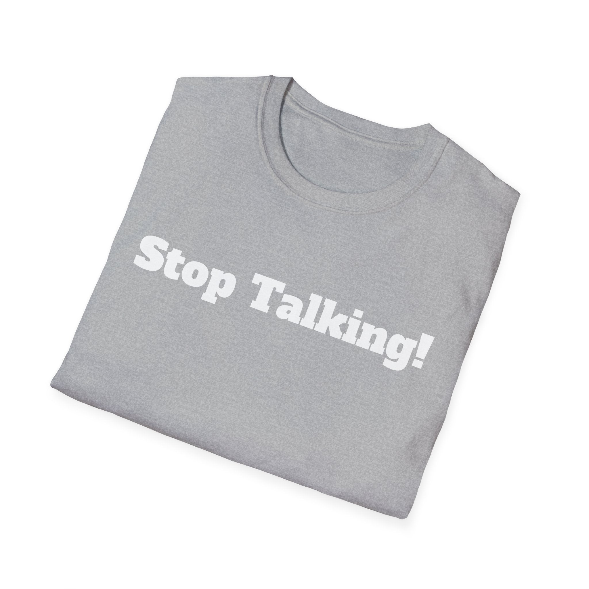 Stop Talking! T-Shirt — Funny Bold Text Graphic Tee