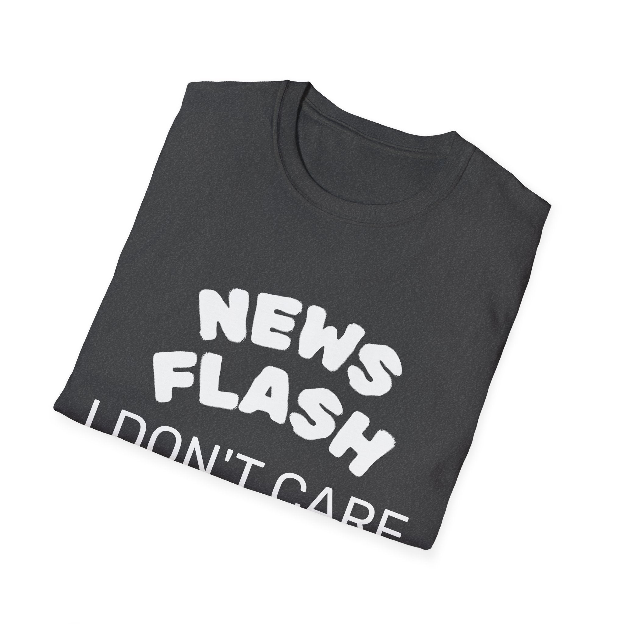 T-Shirt — "News Flash I Don’t Care" Funny Statement Tee