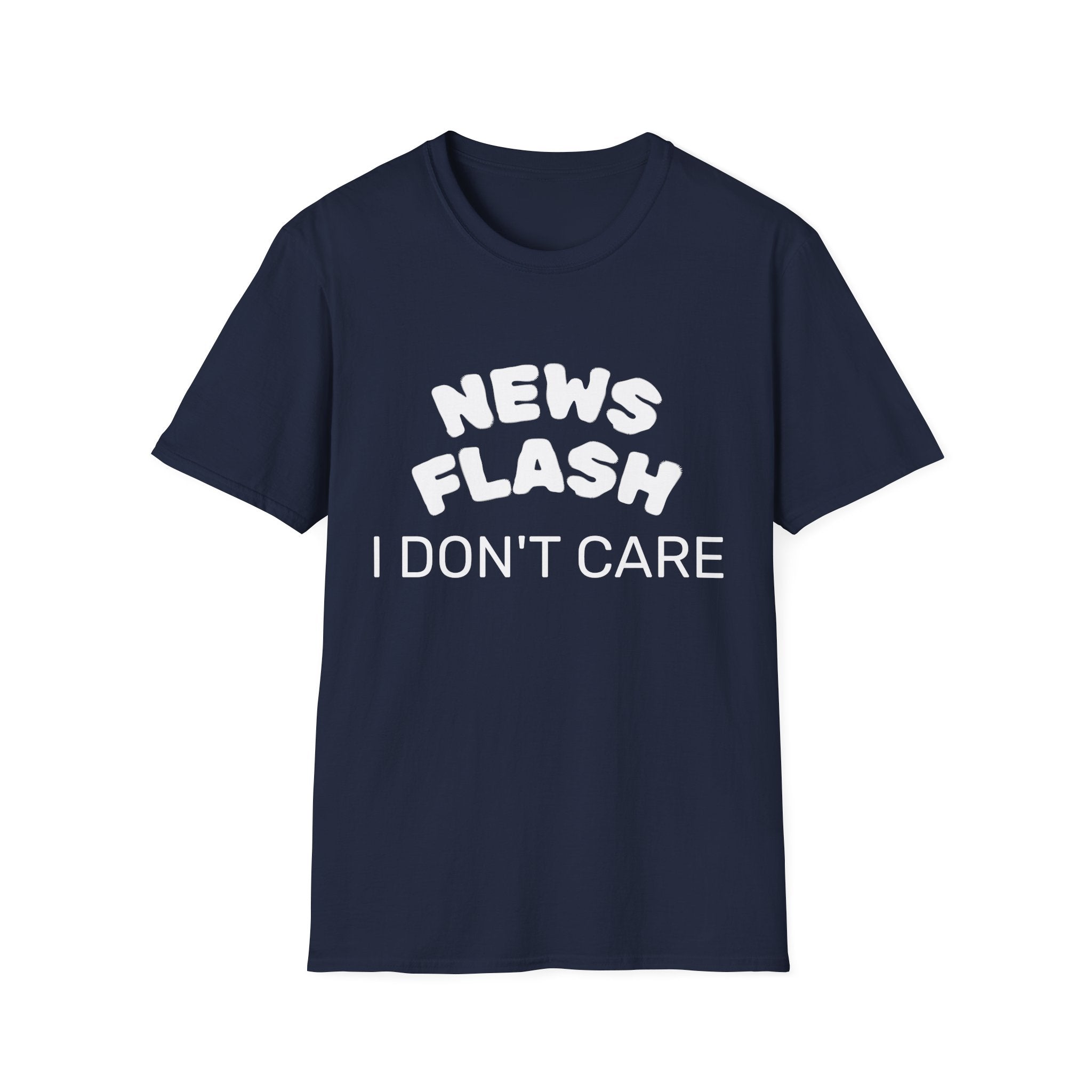 T-Shirt — "News Flash I Don’t Care" Funny Statement Tee