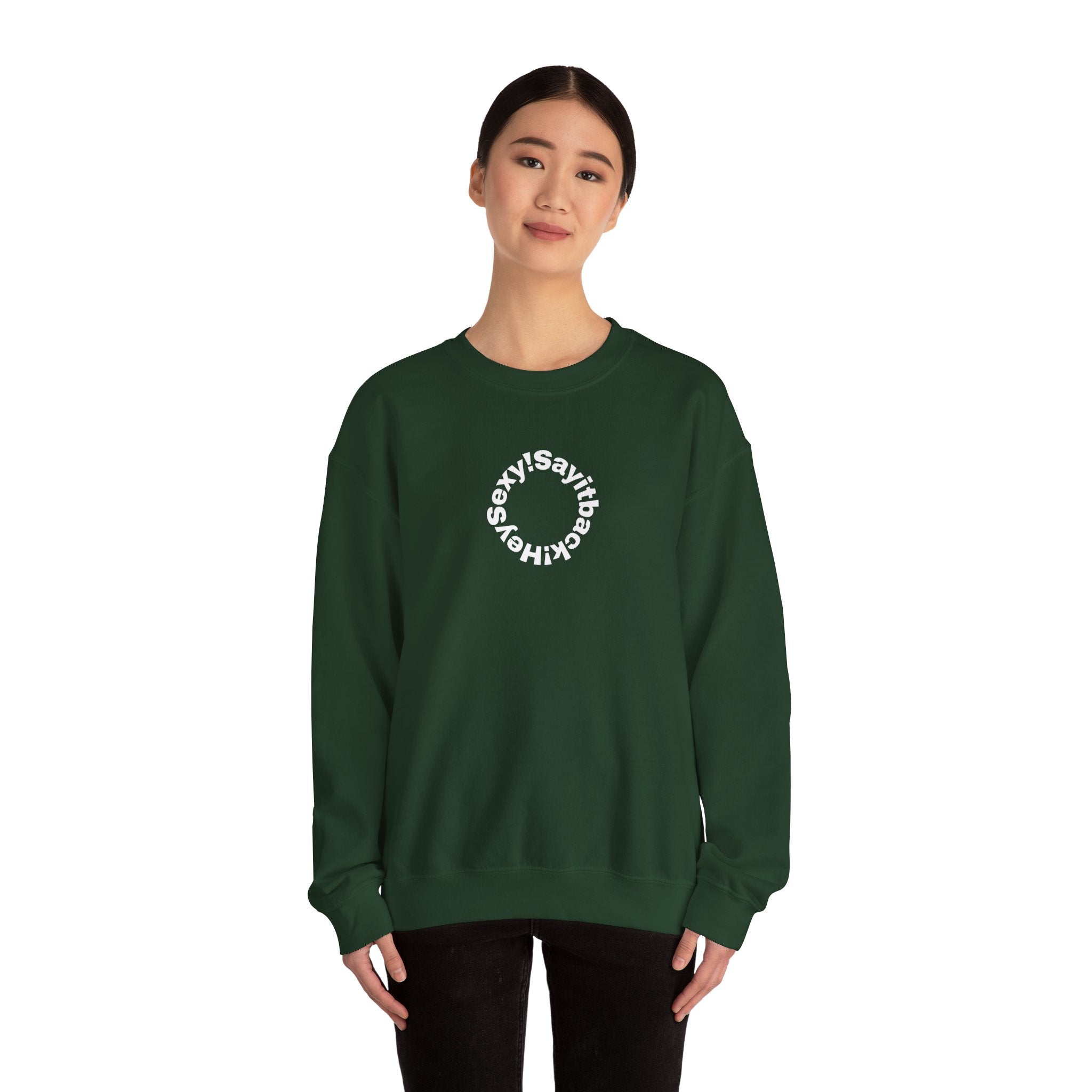 Crewneck Sweatshirt — Circular “Say it back, Sexy!” Text Design