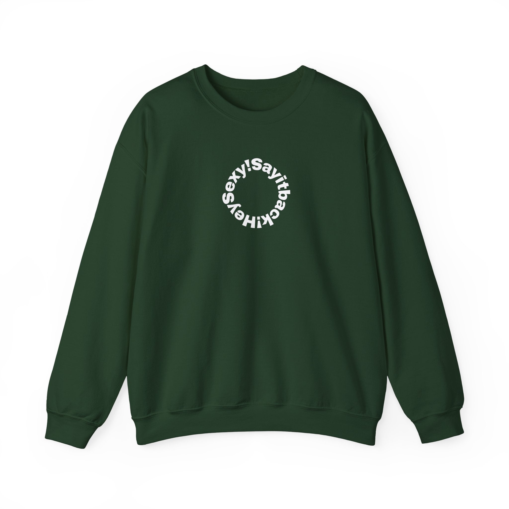 Crewneck Sweatshirt — Circular “Say it back, Sexy!” Text Design