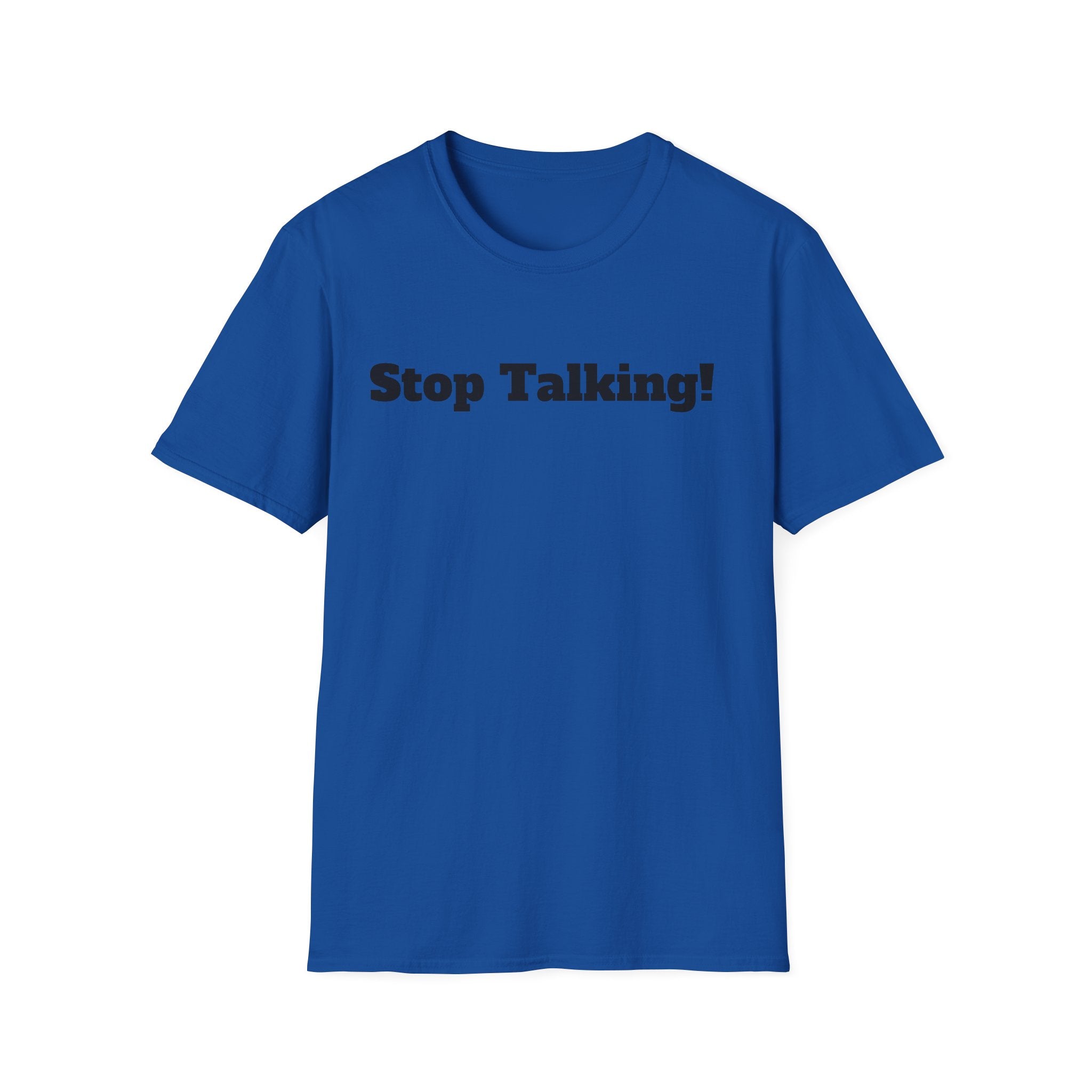 Stop Talking! T-Shirt — Funny Bold Text Graphic Tee
